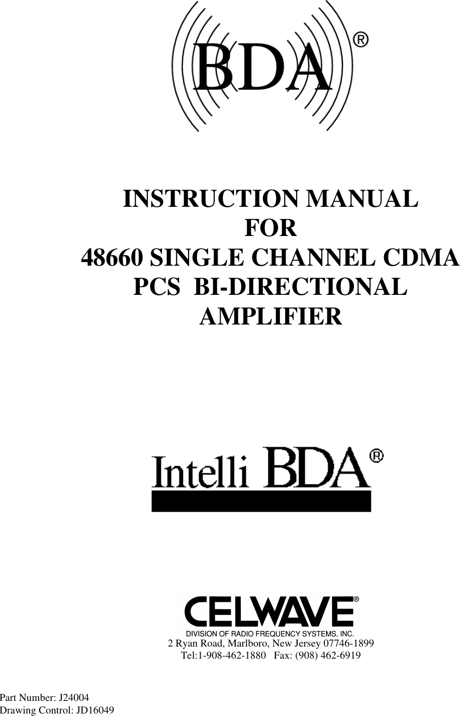 Part Number: J24004Drawing Control: JD16049      INSTRUCTION MANUALFOR48660 SINGLE CHANNEL CDMAPCS  BI-DIRECTIONALAMPLIFIER2 Ryan Road, Marlboro, New Jersey 07746-1899Tel:1-908-462-1880   Fax: (908) 462-6919