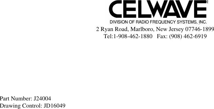 Part Number: J24004Drawing Control: JD160492 Ryan Road, Marlboro, New Jersey 07746-1899Tel:1-908-462-1880   Fax: (908) 462-6919