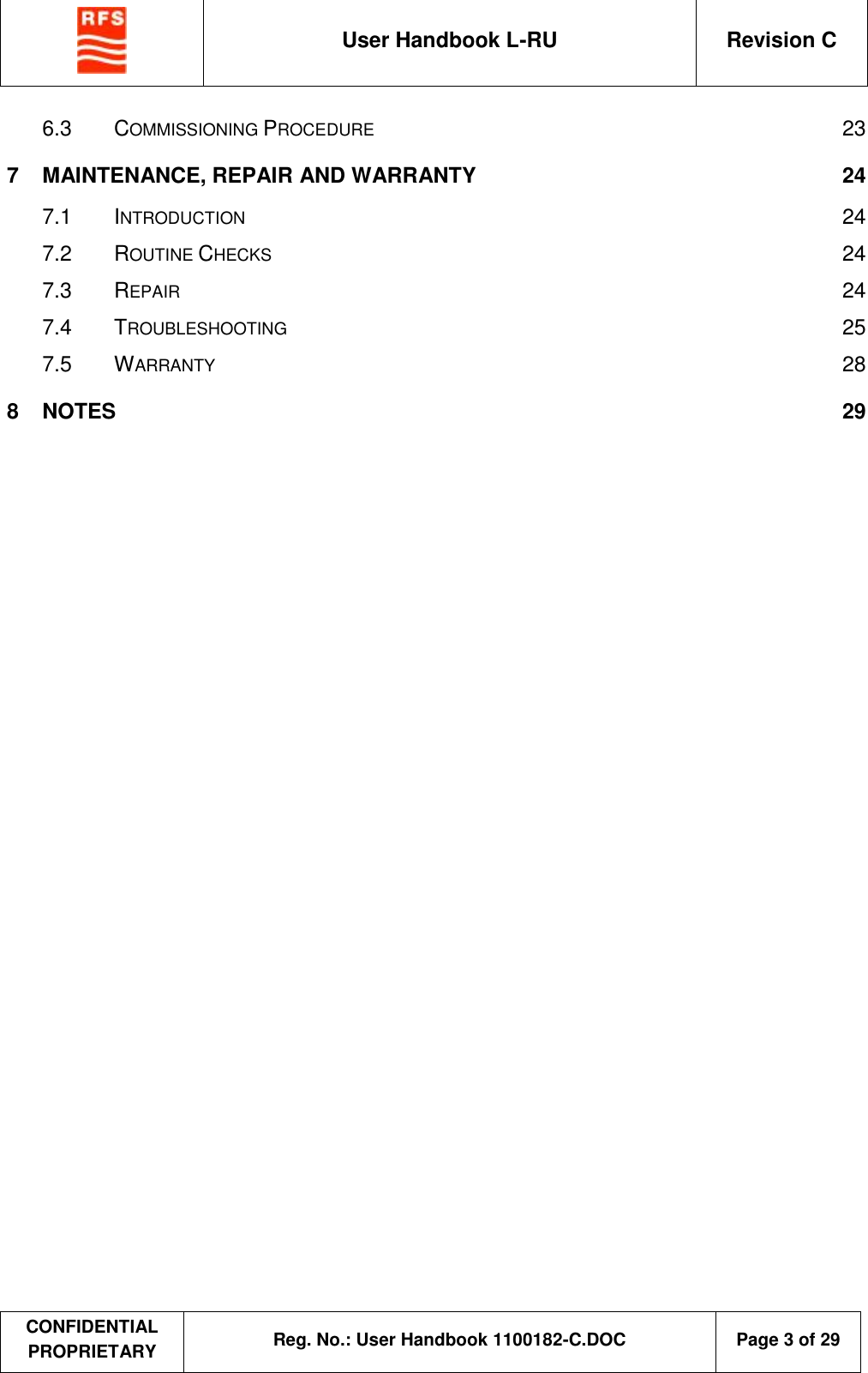  User Handbook L-RU  Revision C  CONFIDENTIAL PROPRIETARY Reg. No.: User Handbook 1100182-C.DOC   Page 3 of 29  6.3 COMMISSIONING PROCEDURE  23 7 MAINTENANCE, REPAIR AND WARRANTY  24 7.1 INTRODUCTION  24 7.2 ROUTINE CHECKS  24 7.3 REPAIR  24 7.4 TROUBLESHOOTING 25 7.5 WARRANTY  28 8 NOTES  29  