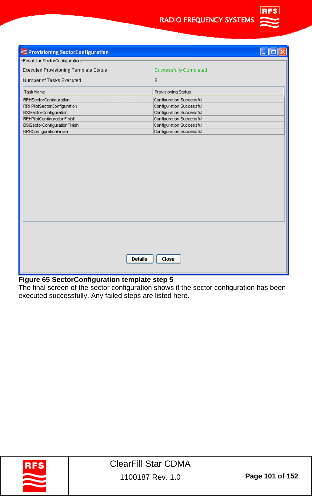    ClearFill Star CDMA  1100187 Rev. 1.0  Page 101 of 152   Figure 65 SectorConfiguration template step 5 The final screen of the sector configuration shows if the sector configuration has been executed successfully. Any failed steps are listed here.   