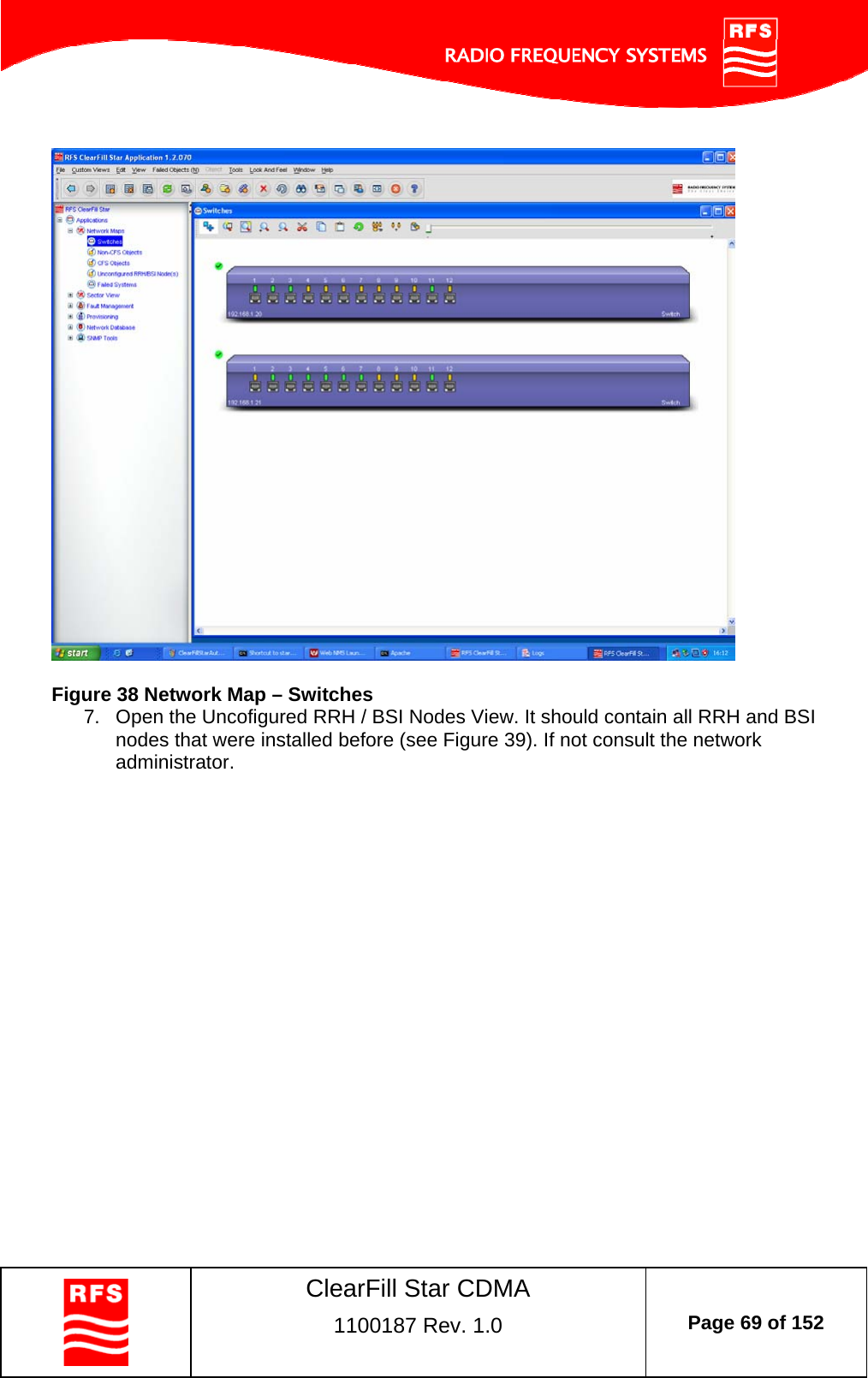    ClearFill Star CDMA  1100187 Rev. 1.0  Page 69 of 152     Figure 38 Network Map – Switches 7.  Open the Uncofigured RRH / BSI Nodes View. It should contain all RRH and BSI nodes that were installed before (see Figure 39). If not consult the network administrator.  