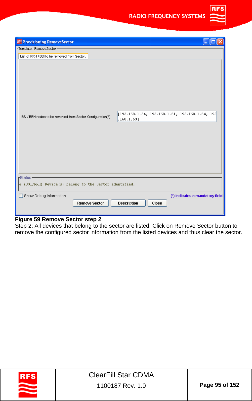    ClearFill Star CDMA  1100187 Rev. 1.0  Page 95 of 152   Figure 59 Remove Sector step 2 Step 2: All devices that belong to the sector are listed. Click on Remove Sector button to remove the configured sector information from the listed devices and thus clear the sector.  