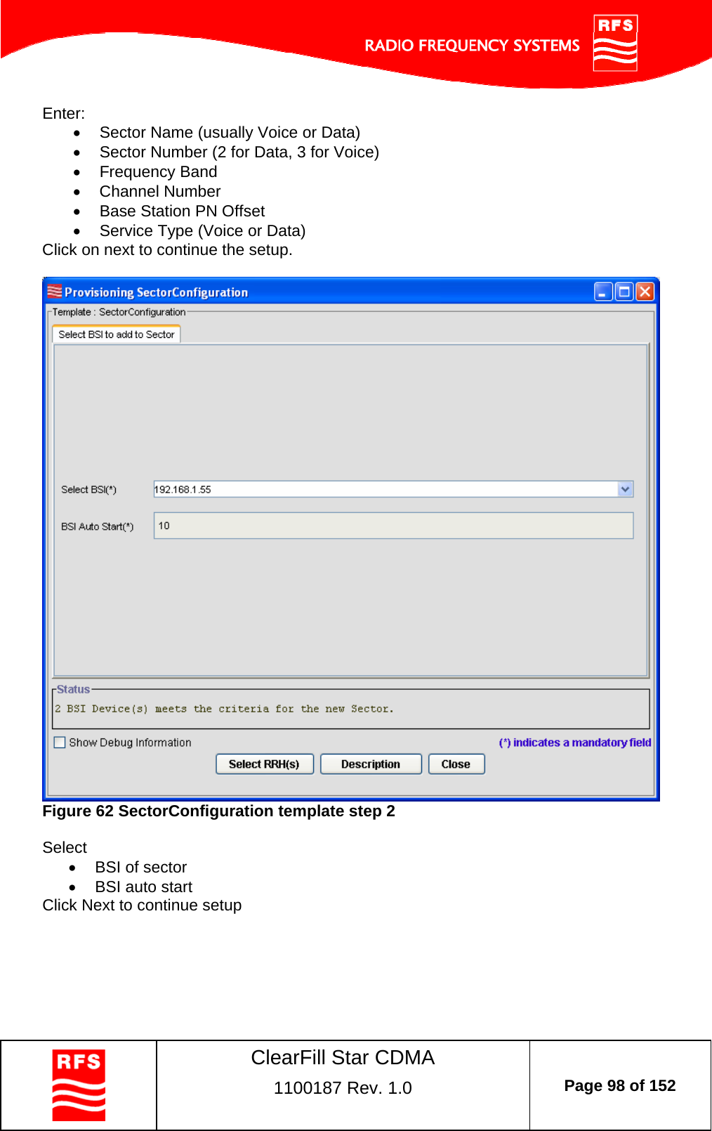    ClearFill Star CDMA  1100187 Rev. 1.0  Page 98 of 152  Enter:   Sector Name (usually Voice or Data)   Sector Number (2 for Data, 3 for Voice)   Frequency Band   Channel Number   Base Station PN Offset   Service Type (Voice or Data) Click on next to continue the setup.   Figure 62 SectorConfiguration template step 2  Select    BSI of sector    BSI auto start  Click Next to continue setup 