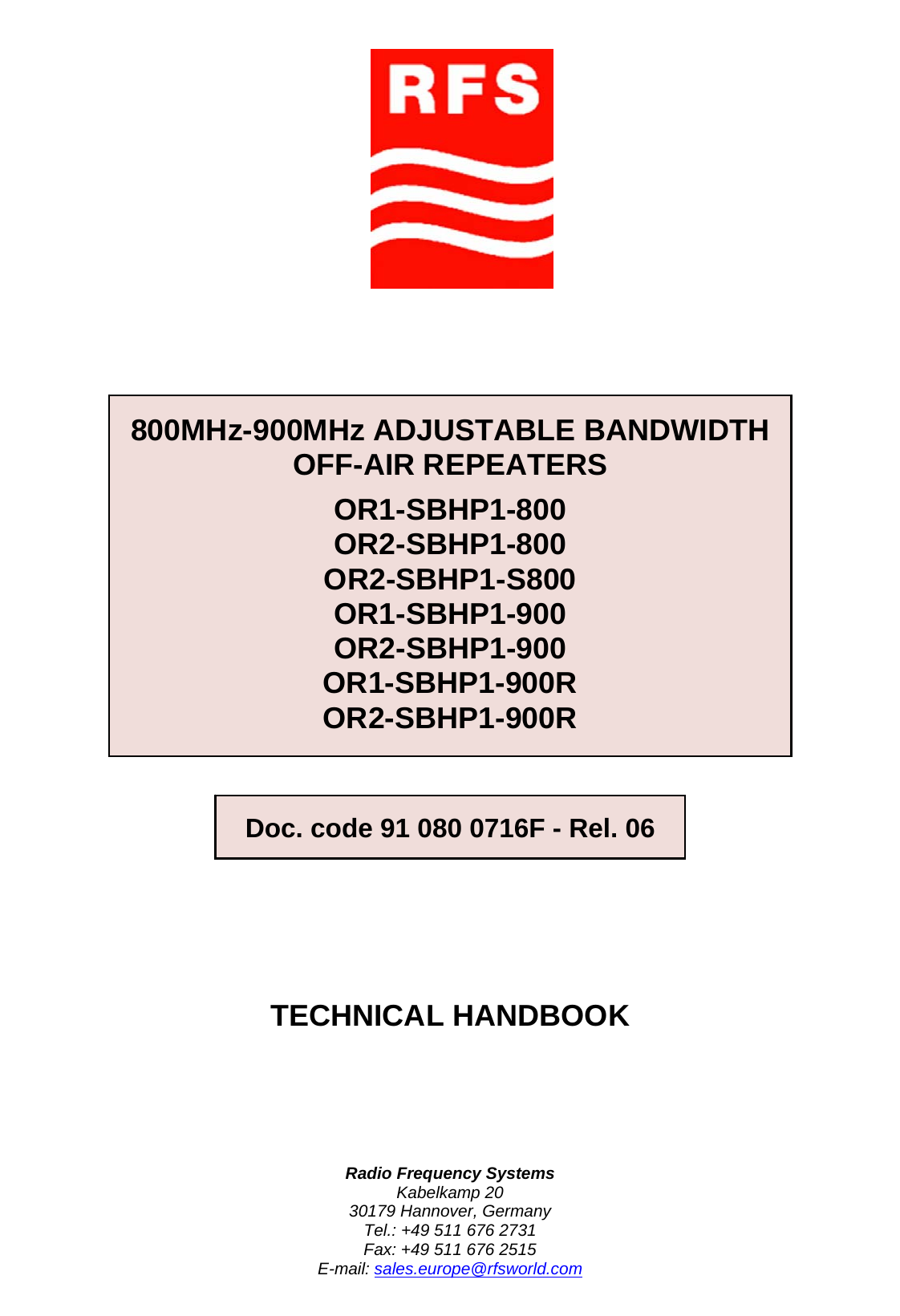     Radio Frequency Systems Kabelkamp 20 30179 Hannover, Germany Tel.: +49 511 676 2731 Fax: +49 511 676 2515 E-mail: sales.europe@rfsworld.com 800MHz-900MHz ADJUSTABLE BANDWIDTH OFF-AIR REPEATERS OR1-SBHP1-800 OR2-SBHP1-800 OR2-SBHP1-S800 OR1-SBHP1-900 OR2-SBHP1-900 OR1-SBHP1-900R OR2-SBHP1-900R TECHNICAL HANDBOOK Doc. code 91 080 0716F - Rel. 06 