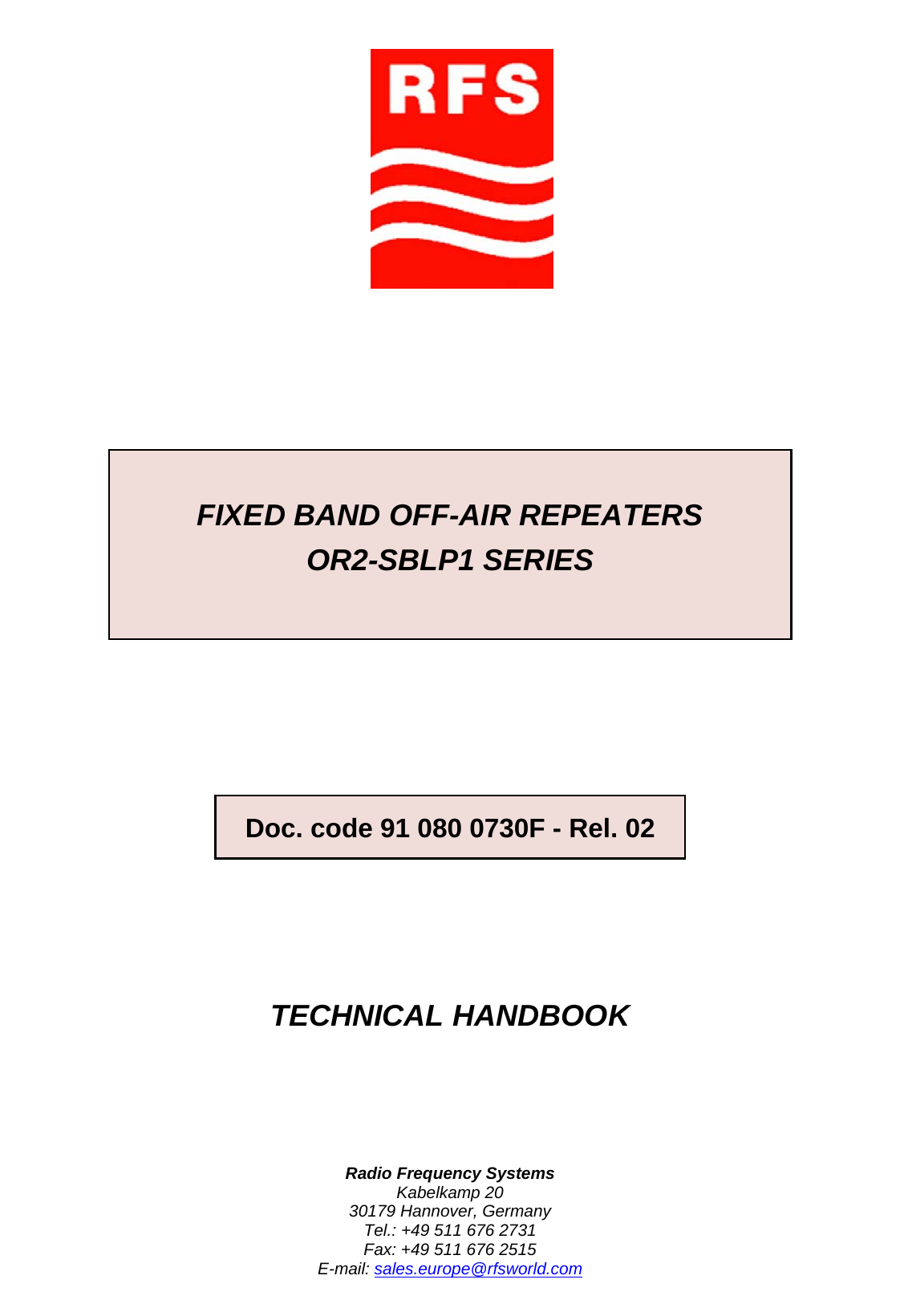     Radio Frequency Systems Kabelkamp 20 30179 Hannover, Germany Tel.: +49 511 676 2731 Fax: +49 511 676 2515 E-mail: sales.europe@rfsworld.com FIXED BAND OFF-AIR REPEATERS OR2-SBLP1 SERIES TECHNICAL HANDBOOK Doc. code 91 080 0730F - Rel. 02 