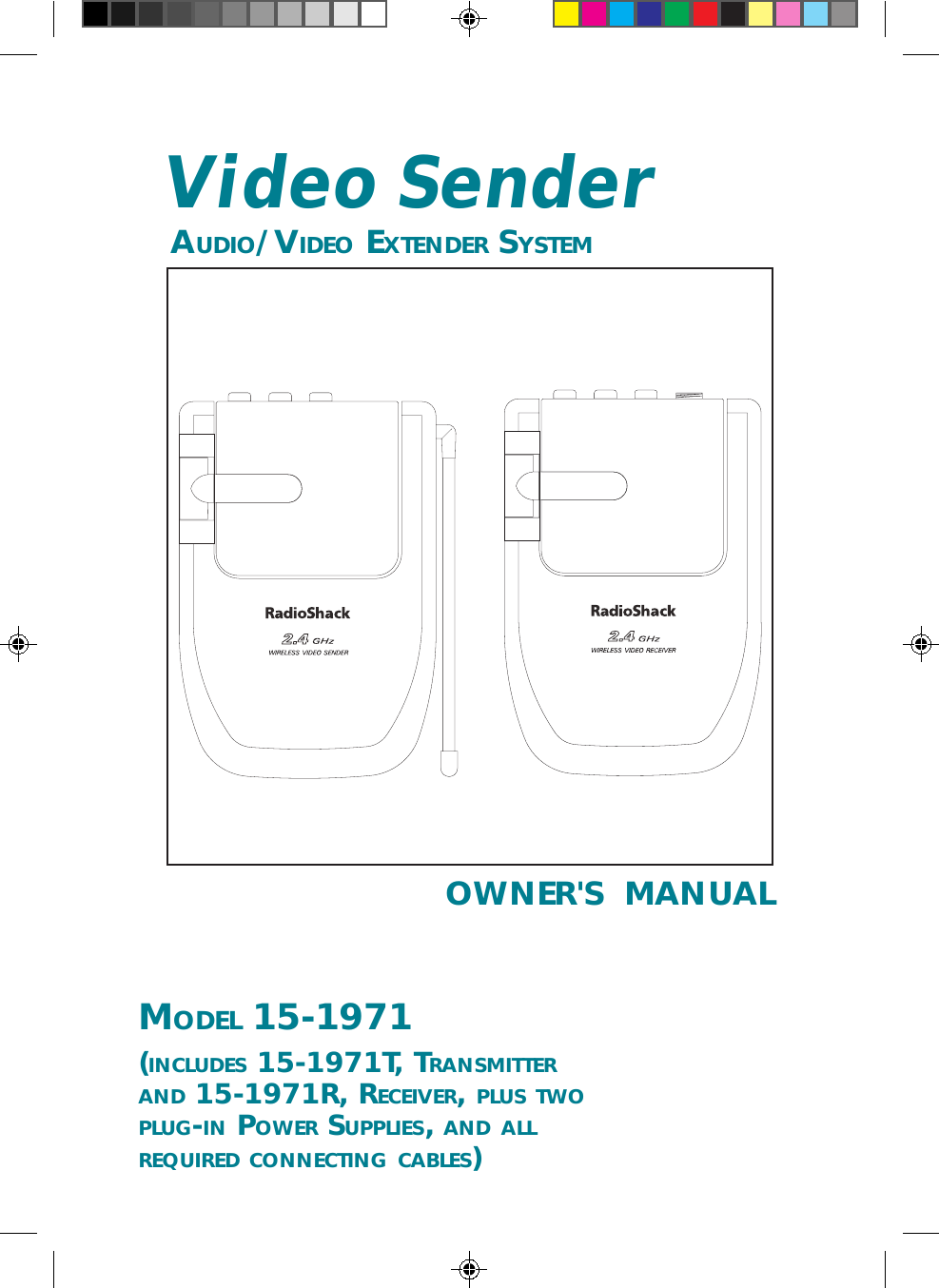 OWNER&apos;S  MANUALVideo Sender AUDIO/VIDEO EXTENDER SYSTEMMODEL 15-1971(INCLUDES 15-1971T, TRANSMITTERAND 15-1971R, RECEIVER, PLUS TWOPLUG-IN POWER SUPPLIES, AND ALLREQUIRED CONNECTING CABLES)