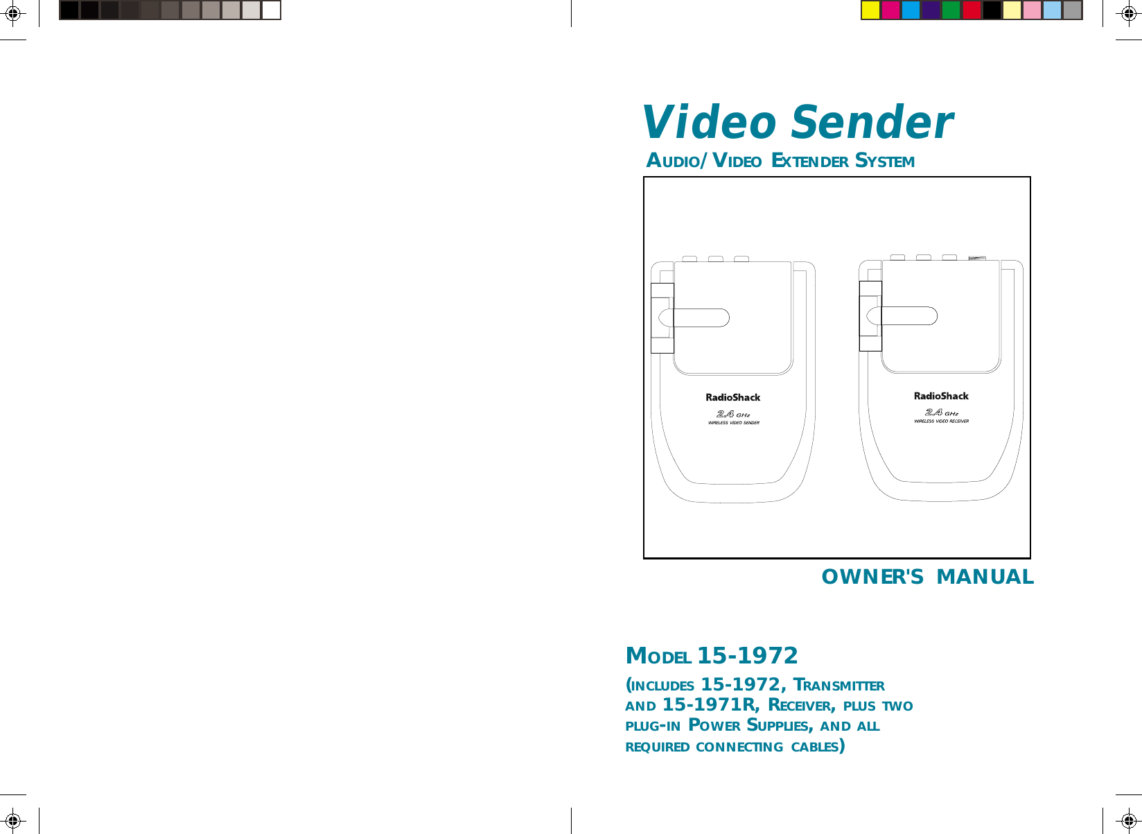 OWNER&apos;S  MANUALVideo Sender AUDIO/VIDEO EXTENDER SYSTEMMODEL 15-1972(INCLUDES 15-1972, TRANSMITTERAND 15-1971R, RECEIVER, PLUS TWOPLUG-IN POWER SUPPLIES, AND ALLREQUIRED CONNECTING CABLES)
