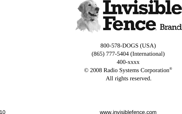 www.invisiblefence.com 10                                   800-578-DOGS (USA) (865) 777-5404 (International) 400-xxxx © 2008 Radio Systems Corporation®  All rights reserved. 