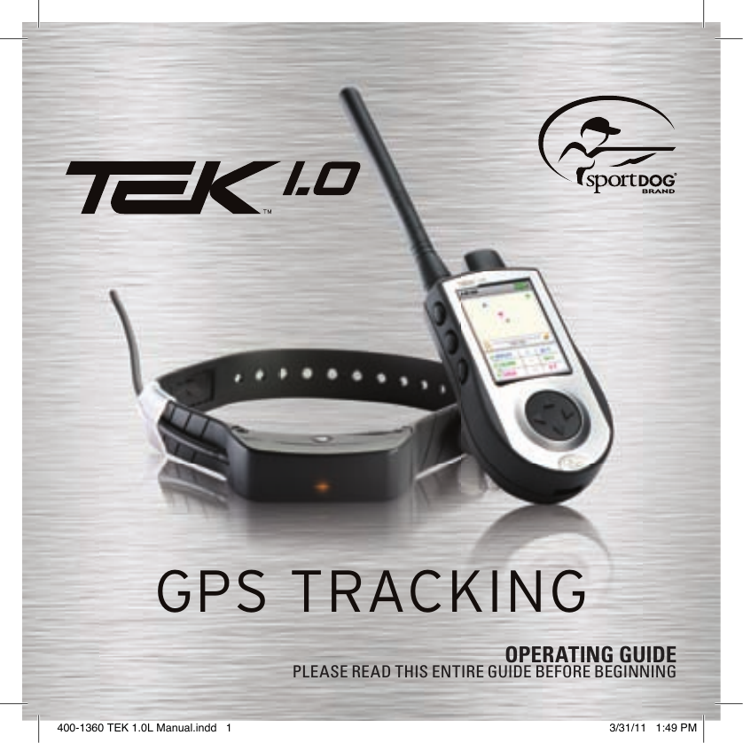 GPS TRACKINGOPERATING GUIDE PLEASE READ THIS ENTIRE GUIDE BEFORE BEGINNING400-1360 TEK 1.0L Manual.indd   1 3/31/11   1:49 PM