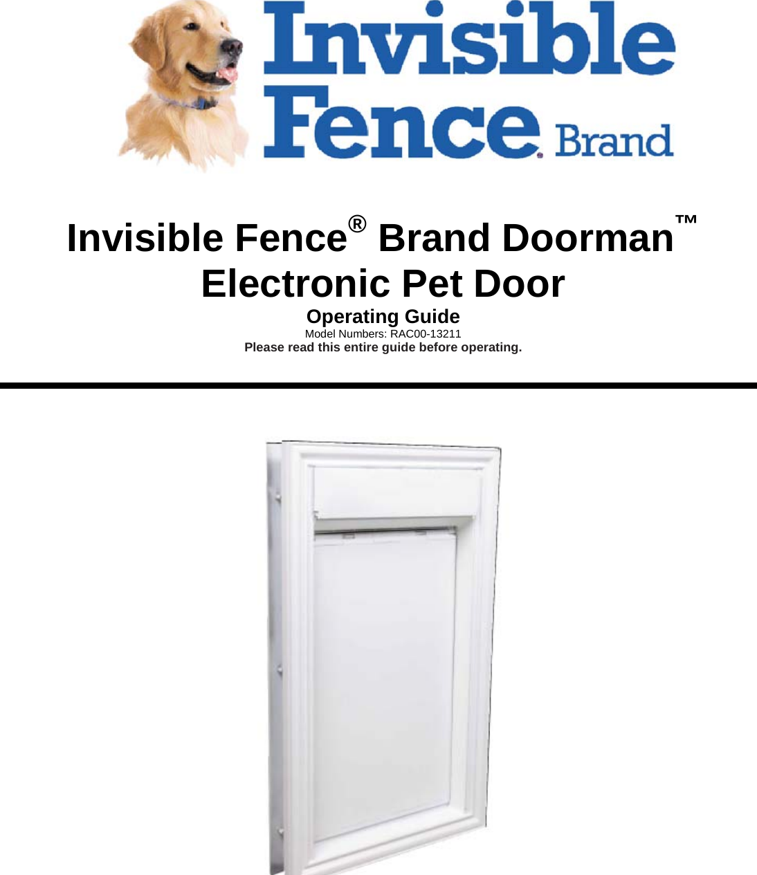          Invisible Fence® Brand Doorman™ Electronic Pet Door  Operating Guide Model Numbers: RAC00-13211 Please read this entire guide before operating.      