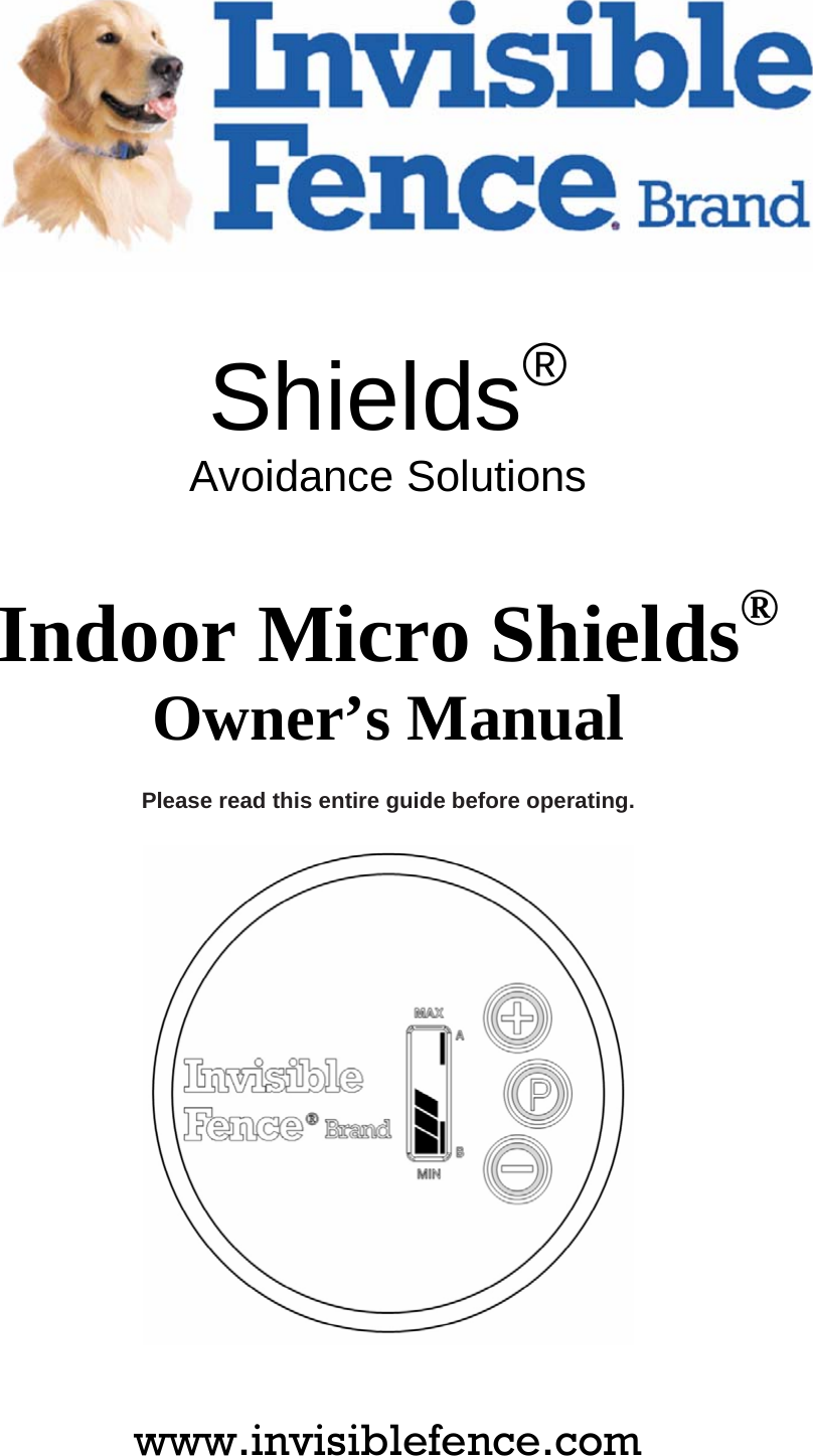            Shields®Avoidance Solutions  Indoor Micro Shields® Owner’s Manual  Please read this entire guide before operating.             www.invisiblefence.com 