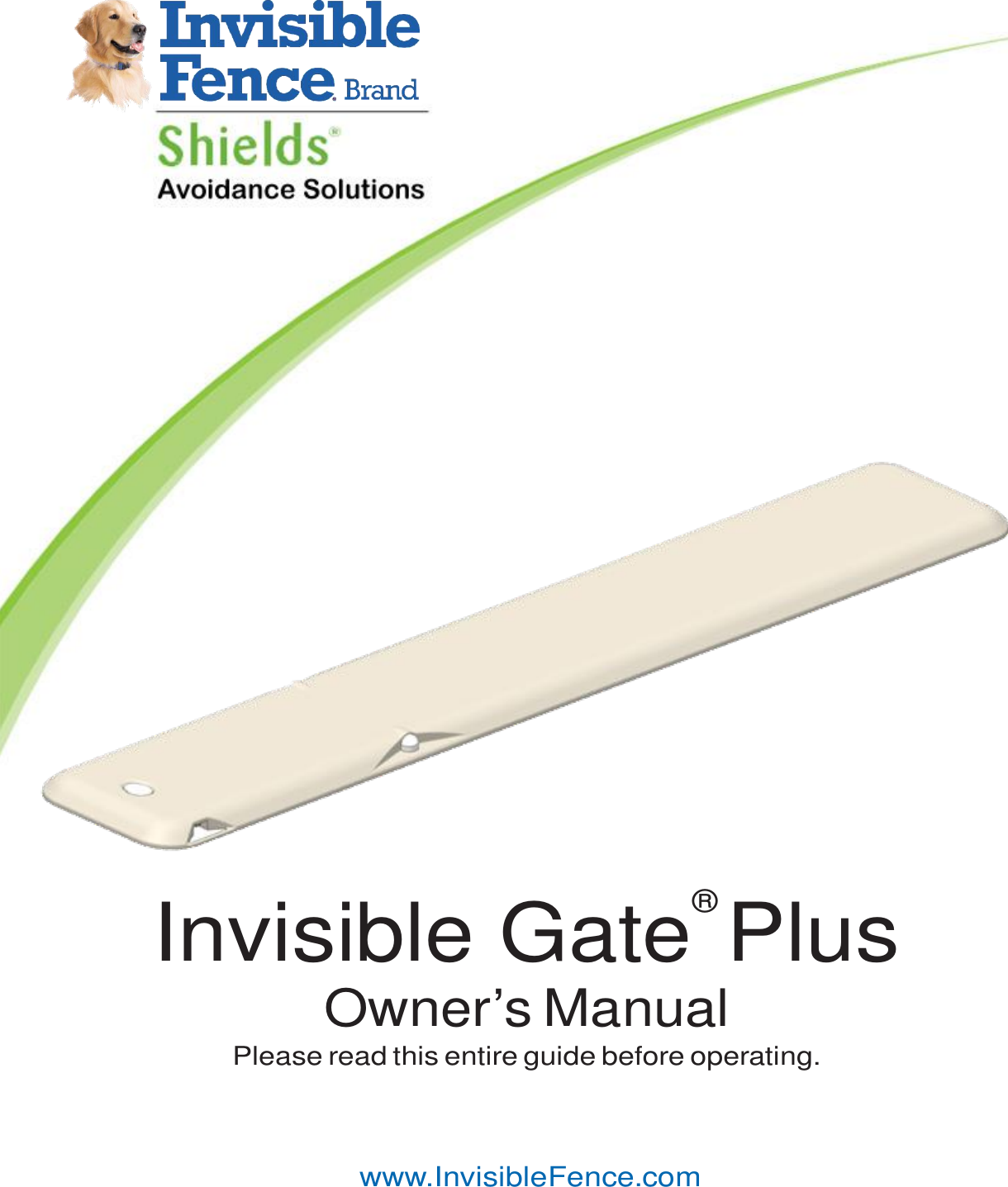                                                   Invisible Gate® Plus Owner’s Manual Please read this entire guide before operating.      www.InvisibleFence.com 