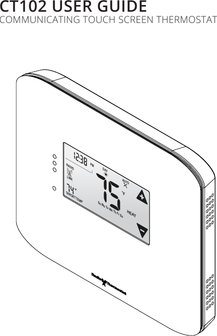 RTCOA logo sheet7aug07CT102 USER GUIDECOMMUNICATING TOUCH SCREEN THERMOSTATFLINKRADIOTARGETTEMP1AUTOHEATDAYPM Su Mo Tu We Th Fr Sa