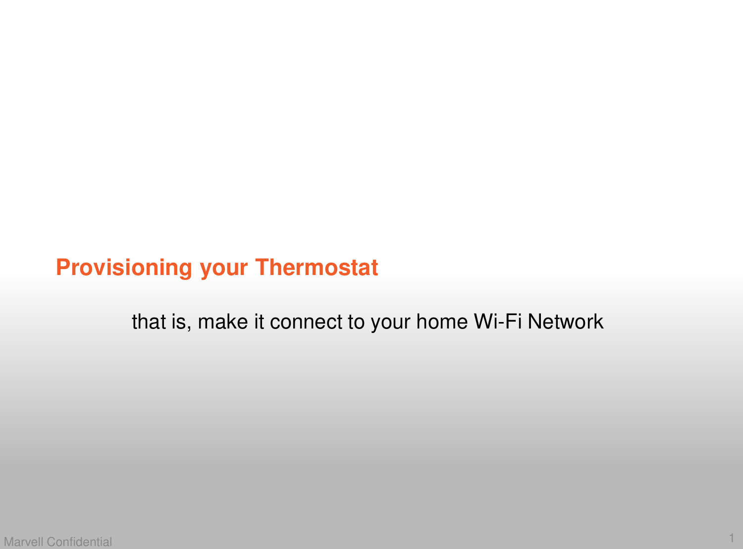 1Marvell ConfidentialProvisioning your Thermostatthat is, make it connect to your home Wi-Fi Network