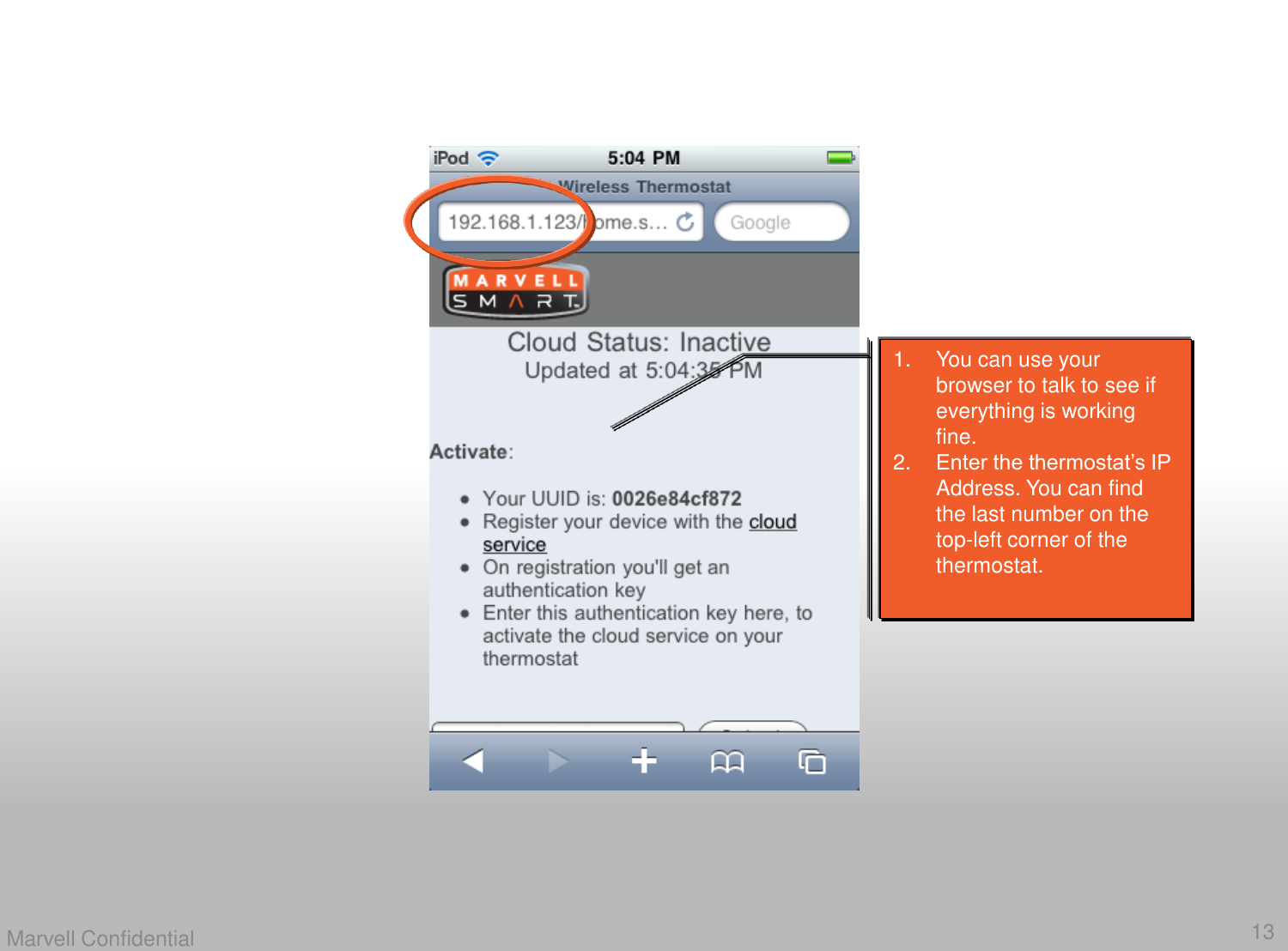 13Marvell Confidential1. You can use your browser to talk to see if everything is working fine. 2. Enter the thermostat&rsquo;s IP Address. You can find the last number on the top-left corner of the thermostat. 