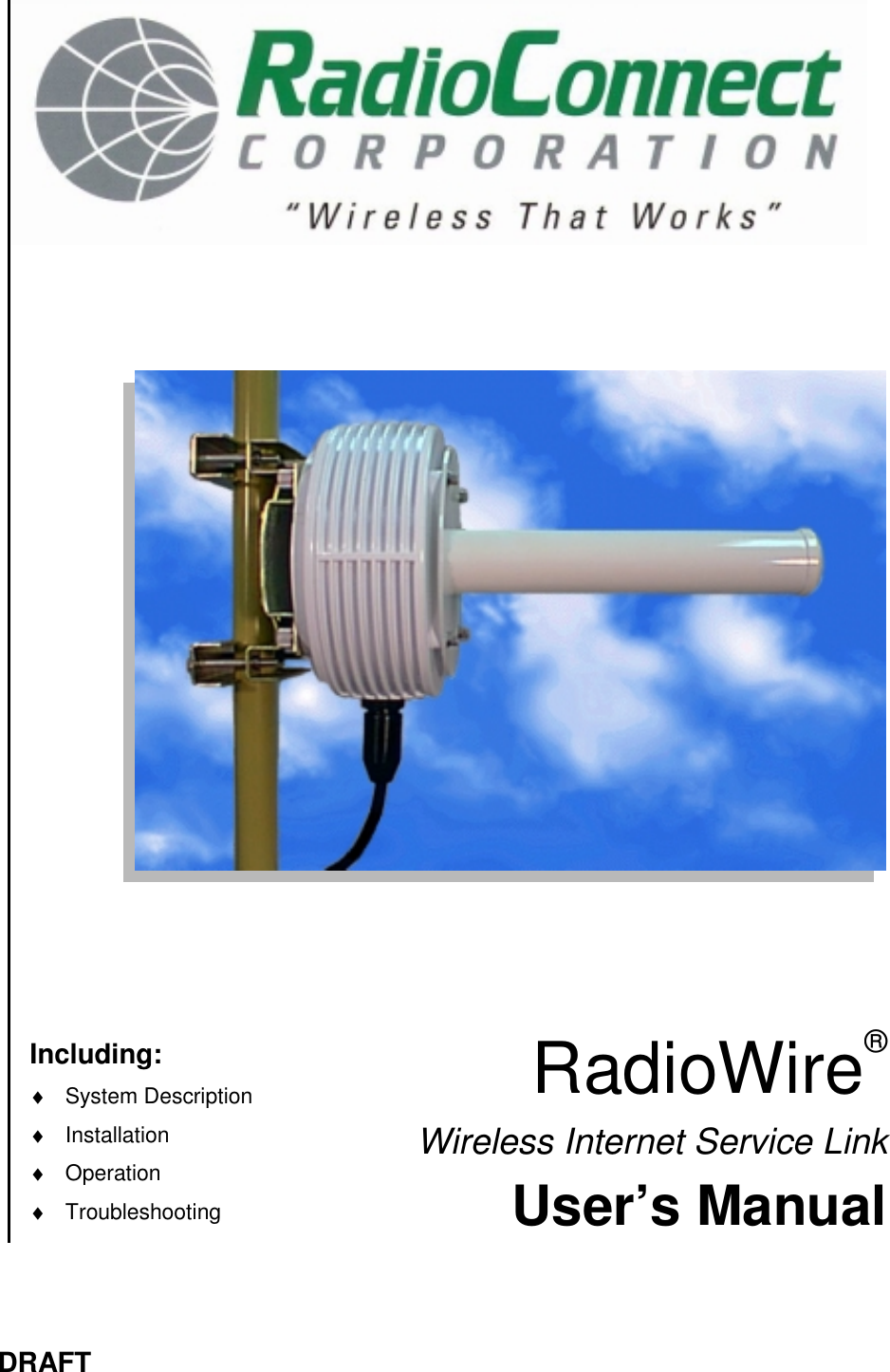 DRAFTIncluding:♦ System Description♦ Installation♦ Operation♦ TroubleshootingRadioWire®Wireless Internet Service LinkUser’s Manual