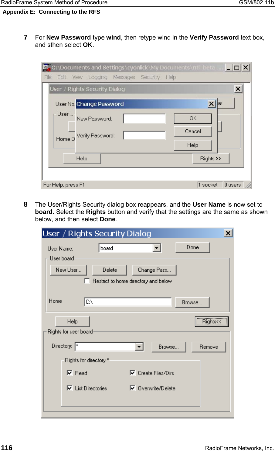 RadioFrame System Method of Procedure  GSM/802.11b  Appendix E:  Connecting to the RFS 116  RadioFrame Networks, Inc. 7  For New Password type wind, then retype wind in the Verify Password text box, and sthen select OK.  8  The User/Rights Security dialog box reappears, and the User Name is now set to board. Select the Rights button and verify that the settings are the same as shown below, and then select Done. 