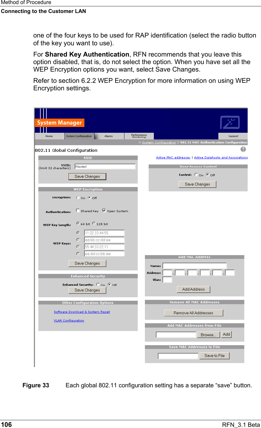 Method of Procedure Connecting to the Customer LAN 106  RFN_3.1 Beta one of the four keys to be used for RAP identification (select the radio button of the key you want to use).  For Shared Key Authentication, RFN recommends that you leave this option disabled, that is, do not select the option. When you have set all the WEP Encryption options you want, select Save Changes. Refer to section 6.2.2 WEP Encryption for more information on using WEP Encryption settings.    Figure 33  Each global 802.11 configuration setting has a separate “save” button. 