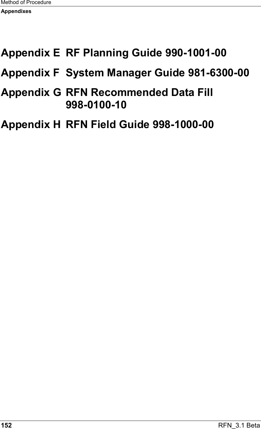 Method of Procedure Appendixes 152  RFN_3.1 Beta  Appendix E  RF Planning Guide 990-1001-00 Appendix F  System Manager Guide 981-6300-00 Appendix G RFN Recommended Data Fill  998-0100-10 Appendix H  RFN Field Guide 998-1000-00    