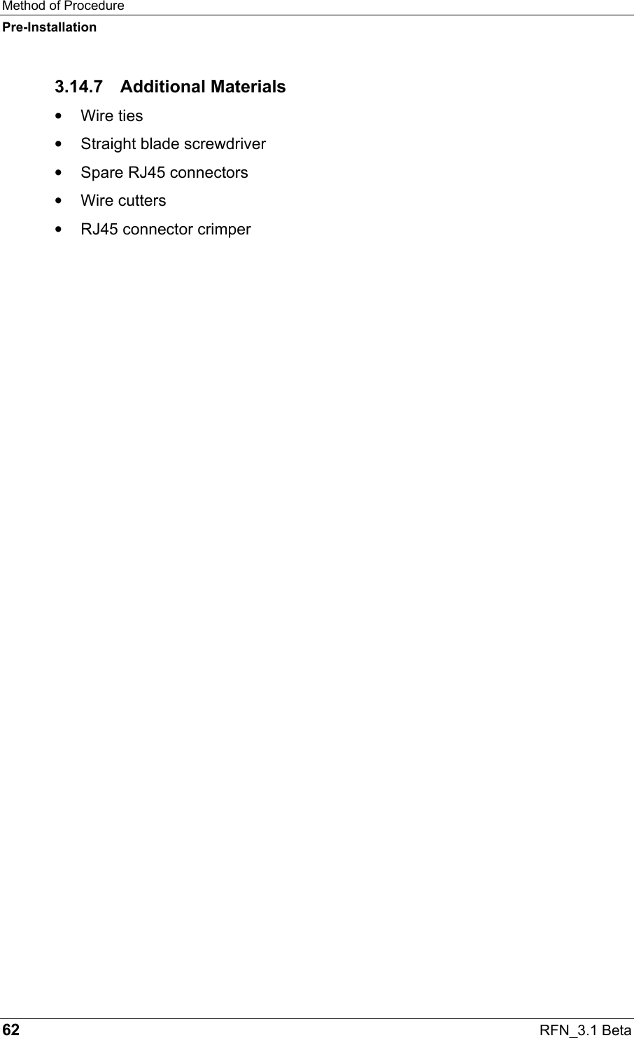 Method of Procedure Pre-Installation 62  RFN_3.1 Beta 3.14.7 Additional Materials •  Wire ties •  Straight blade screwdriver •  Spare RJ45 connectors •  Wire cutters •  RJ45 connector crimper  