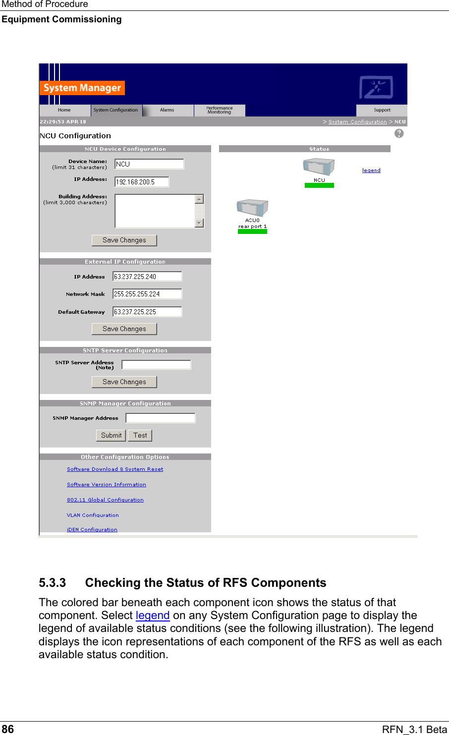Method of Procedure Equipment Commissioning 86  RFN_3.1 Beta  5.3.3  Checking the Status of RFS Components The colored bar beneath each component icon shows the status of that component. Select legend on any System Configuration page to display the legend of available status conditions (see the following illustration). The legend displays the icon representations of each component of the RFS as well as each available status condition.  