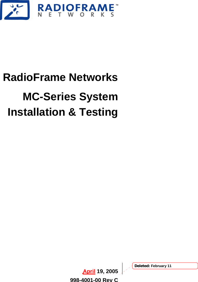    RadioFrame Networks MC-Series System Installation &amp; Testing   April 19, 2005 998-4001-00 Rev C Deleted: February 11
