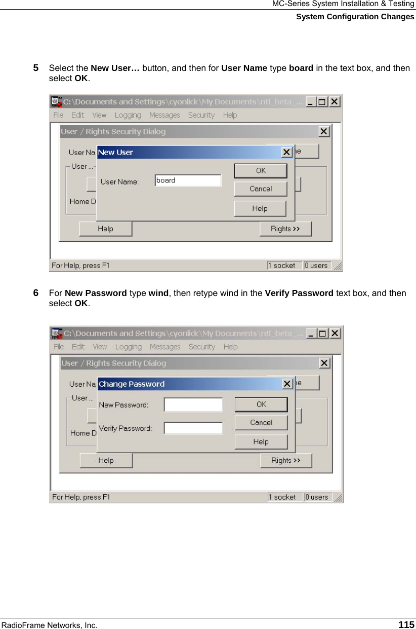 MC-Series System Installation &amp; Testing System Configuration Changes RadioFrame Networks, Inc.   115  5  Select the New User… button, and then for User Name type board in the text box, and then select OK.  6  For New Password type wind, then retype wind in the Verify Password text box, and then select OK.  