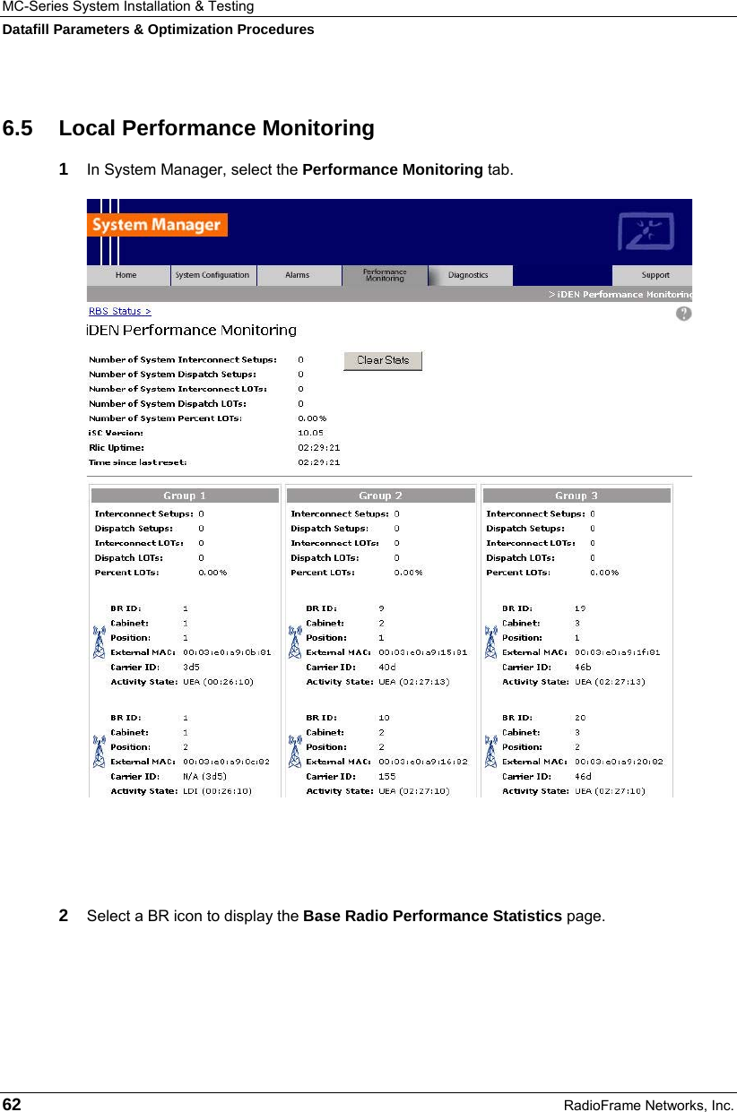 MC-Series System Installation &amp; Testing Datafill Parameters &amp; Optimization Procedures 62  RadioFrame Networks, Inc. 6.5 Local Performance Monitoring 1  In System Manager, select the Performance Monitoring tab.     2  Select a BR icon to display the Base Radio Performance Statistics page.   