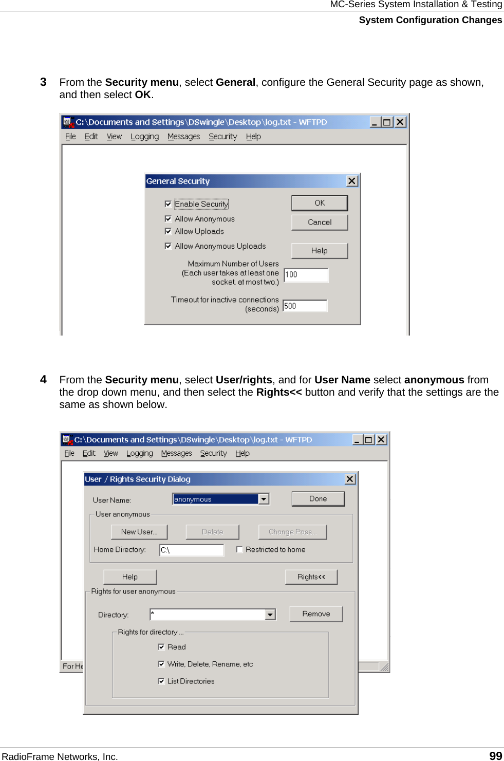 MC-Series System Installation &amp; Testing System Configuration Changes RadioFrame Networks, Inc.   99  3  From the Security menu, select General, configure the General Security page as shown, and then select OK.   4  From the Security menu, select User/rights, and for User Name select anonymous from the drop down menu, and then select the Rights&lt;&lt; button and verify that the settings are the same as shown below.   