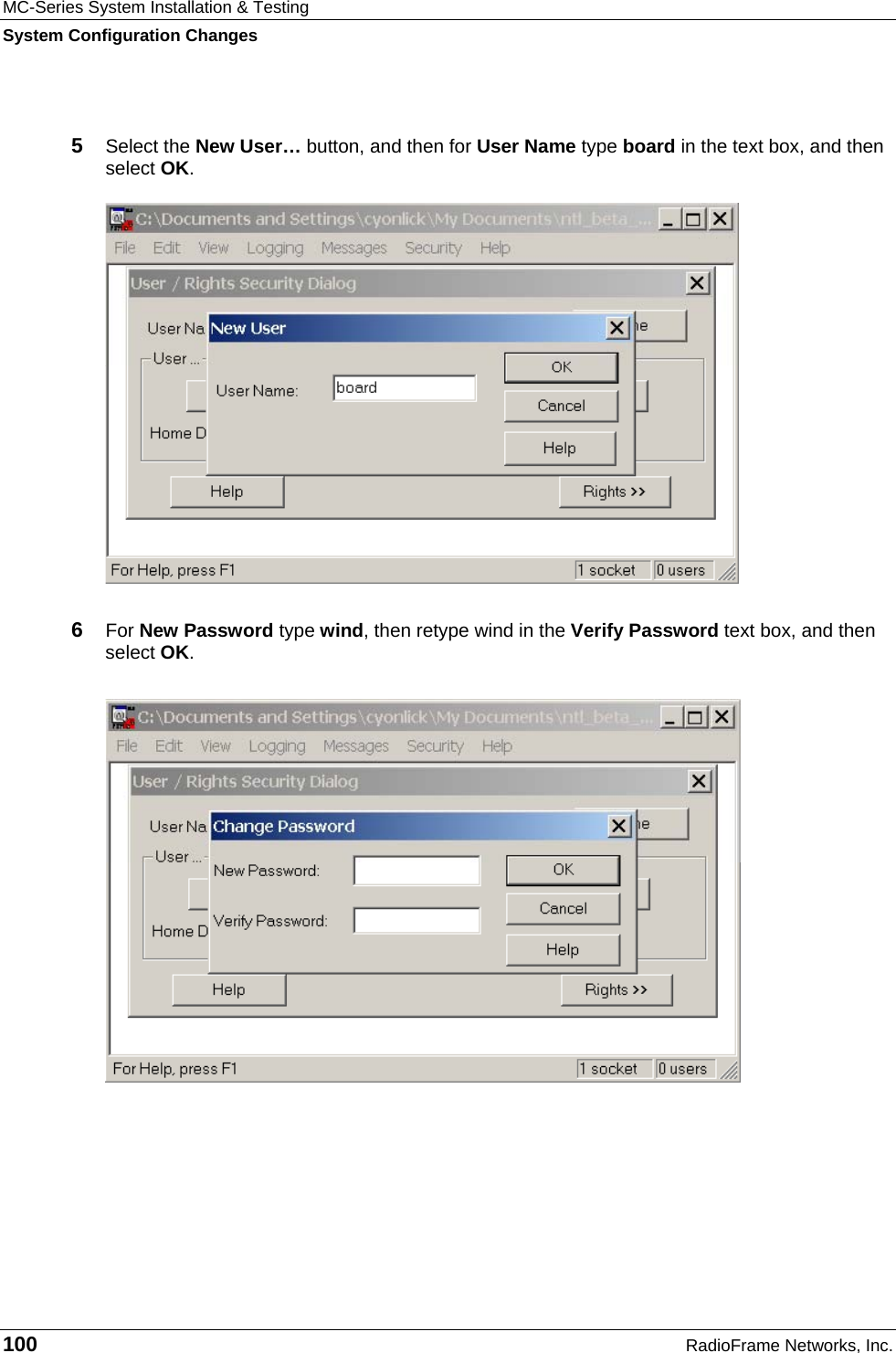 MC-Series System Installation &amp; Testing System Configuration Changes 100  RadioFrame Networks, Inc.  5  Select the New User… button, and then for User Name type board in the text box, and then select OK.  6  For New Password type wind, then retype wind in the Verify Password text box, and then select OK.  