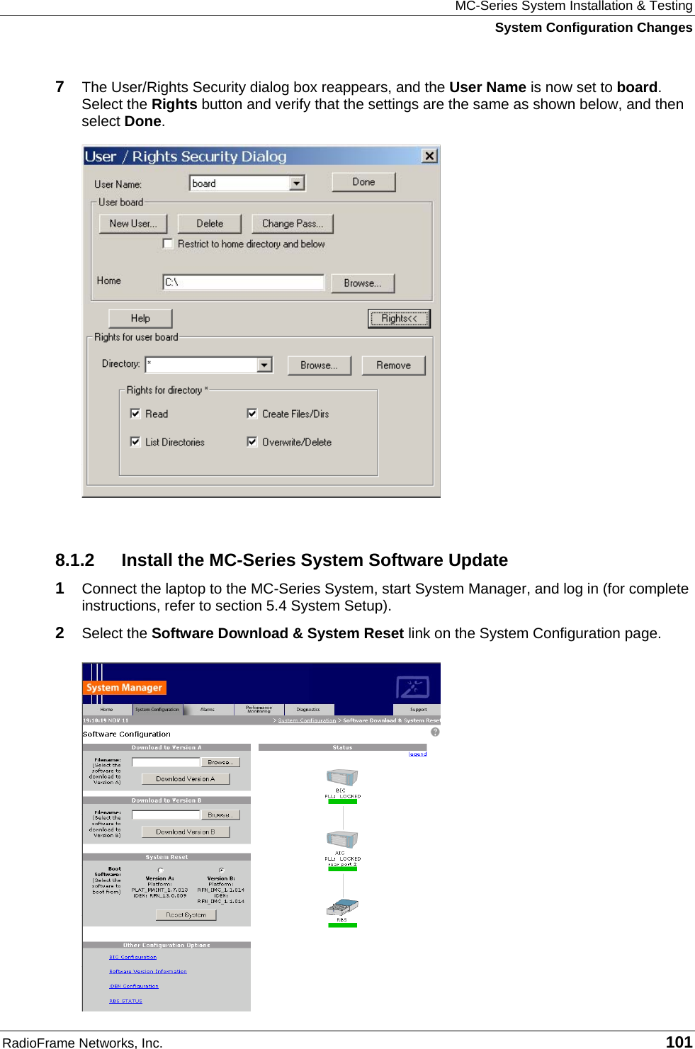MC-Series System Installation &amp; Testing System Configuration Changes RadioFrame Networks, Inc.   101 7  The User/Rights Security dialog box reappears, and the User Name is now set to board. Select the Rights button and verify that the settings are the same as shown below, and then select Done.  8.1.2  Install the MC-Series System Software Update 1  Connect the laptop to the MC-Series System, start System Manager, and log in (for complete instructions, refer to section 5.4 System Setup). 2  Select the Software Download &amp; System Reset link on the System Configuration page. 