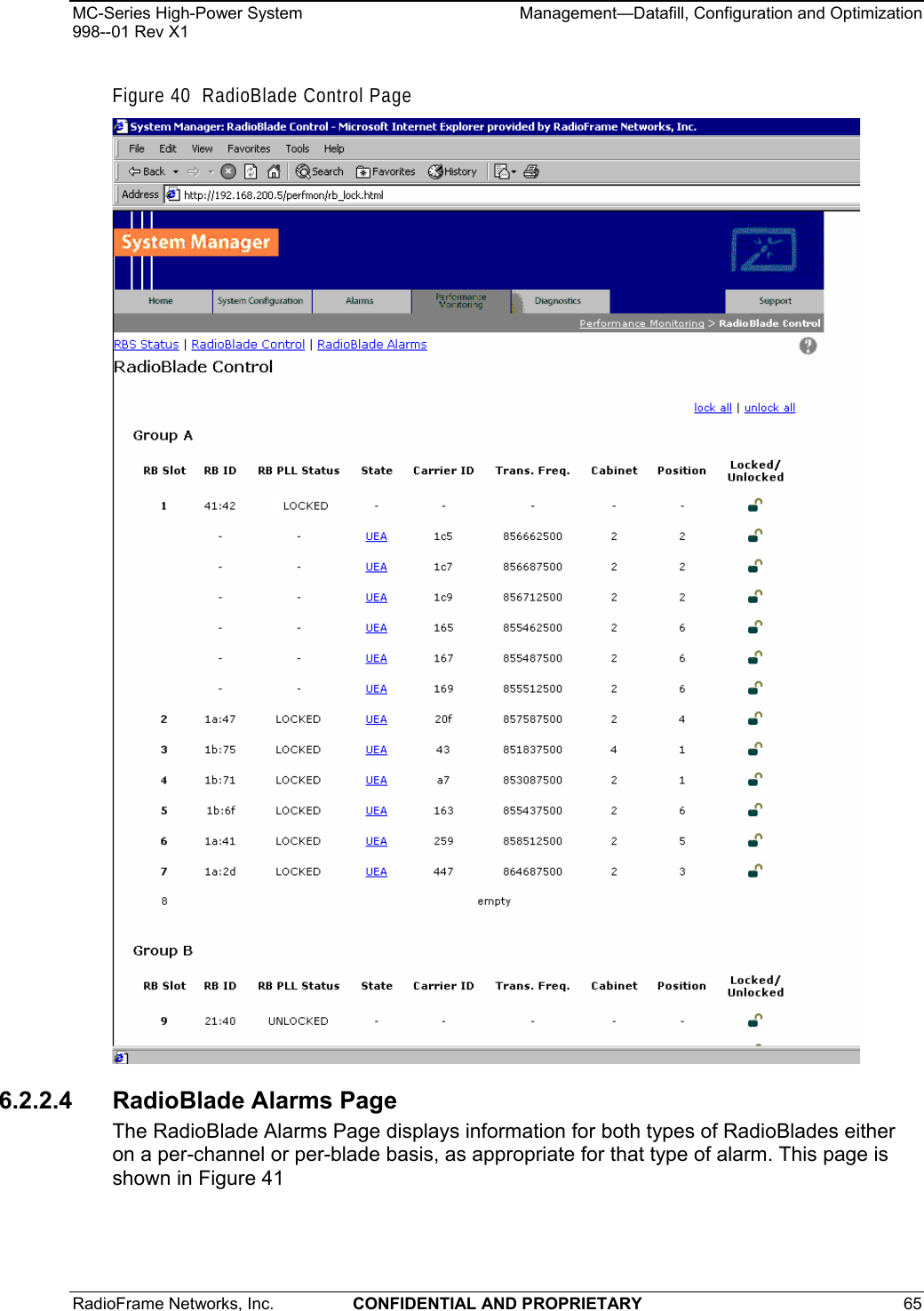 MC-Series High-Power System    Management—Datafill, Configuration and Optimization 998--01 Rev X1 RadioFrame Networks, Inc.  CONFIDENTIAL AND PROPRIETARY 65   Figure 40  RadioBlade Control Page   6.2.2.4 RadioBlade Alarms Page The RadioBlade Alarms Page displays information for both types of RadioBlades either on a per-channel or per-blade basis, as appropriate for that type of alarm. This page is shown in Figure 41 