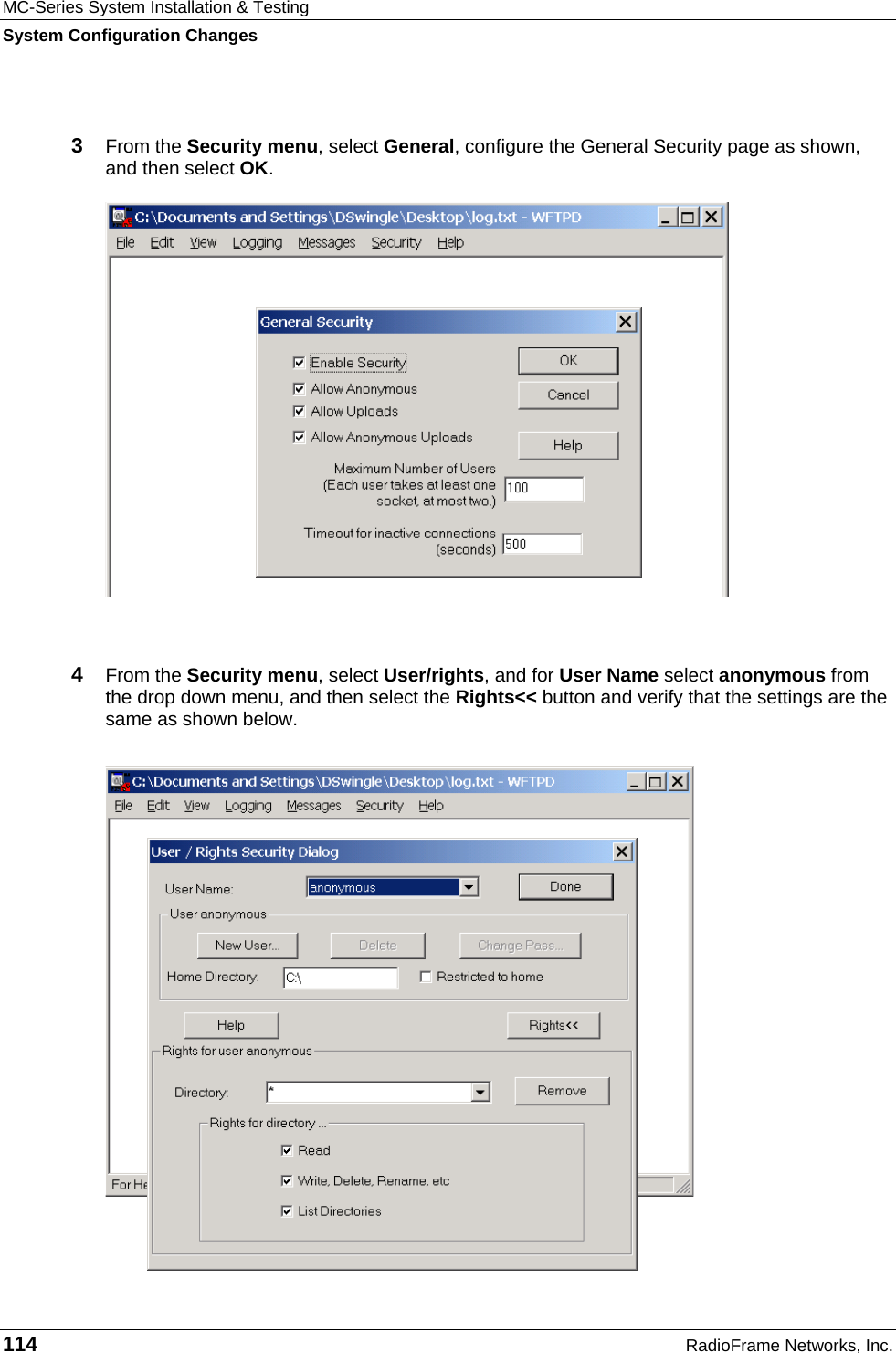 MC-Series System Installation &amp; Testing System Configuration Changes 114  RadioFrame Networks, Inc.  3  From the Security menu, select General, configure the General Security page as shown, and then select OK.   4  From the Security menu, select User/rights, and for User Name select anonymous from the drop down menu, and then select the Rights&lt;&lt; button and verify that the settings are the same as shown below.   