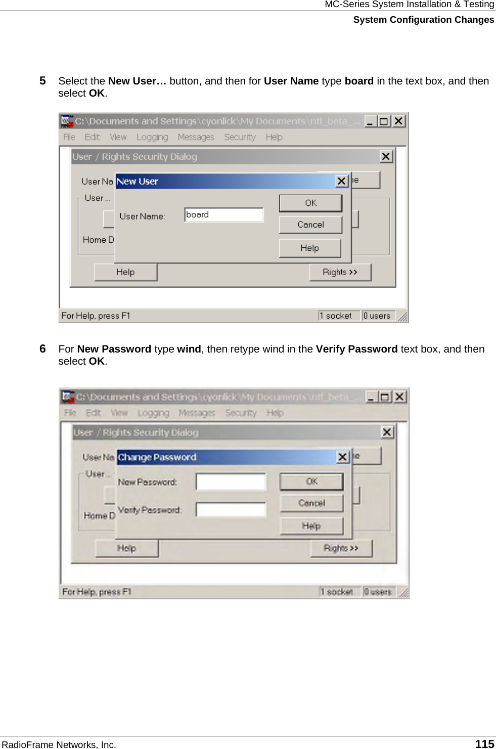 MC-Series System Installation &amp; Testing System Configuration Changes RadioFrame Networks, Inc.   115  5  Select the New User… button, and then for User Name type board in the text box, and then select OK.  6  For New Password type wind, then retype wind in the Verify Password text box, and then select OK.  