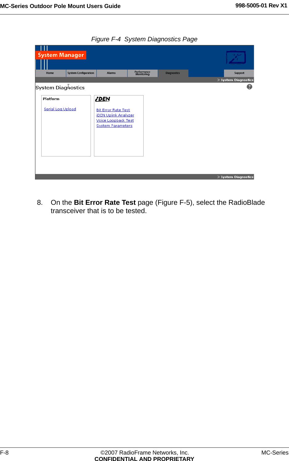 MC-Series Outdoor Pole Mount Users Guide 998-5005-01 Rev X1F-8 ©2007 RadioFrame Networks, Inc. MC-SeriesCONFIDENTIAL AND PROPRIETARYFigure F-4  System Diagnostics Page 8. On the Bit Error Rate Test page (Figure F-5), select the RadioBlade transceiver that is to be tested.