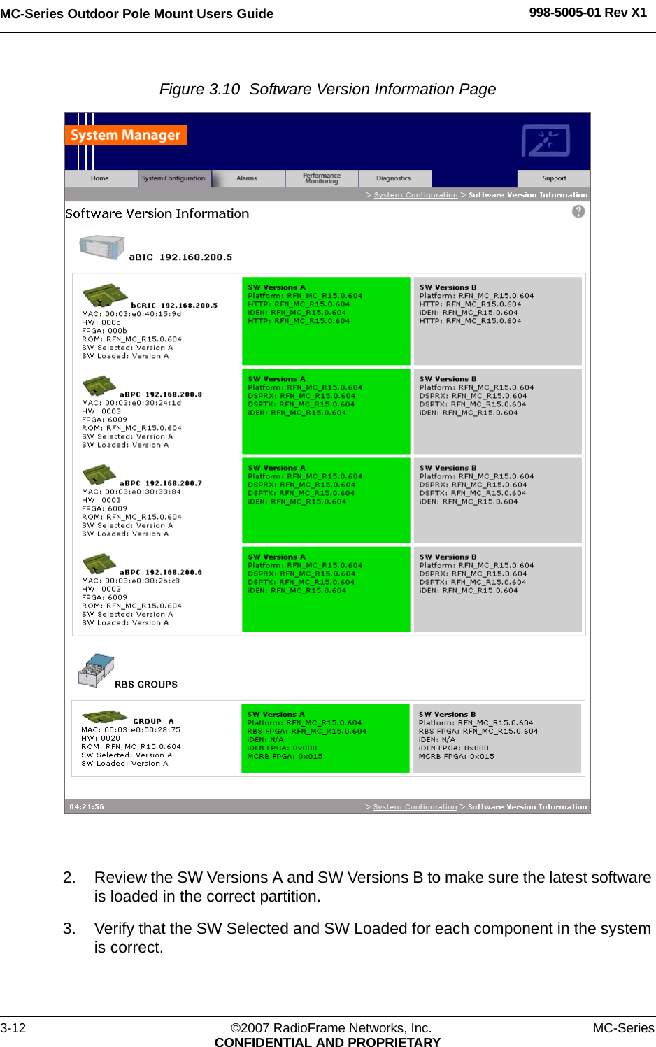 MC-Series Outdoor Pole Mount Users Guide 998-5005-01 Rev X13-12 ©2007 RadioFrame Networks, Inc. MC-SeriesCONFIDENTIAL AND PROPRIETARYFigure 3.10  Software Version Information Page 2. Review the SW Versions A and SW Versions B to make sure the latest software is loaded in the correct partition.3. Verify that the SW Selected and SW Loaded for each component in the system is correct.