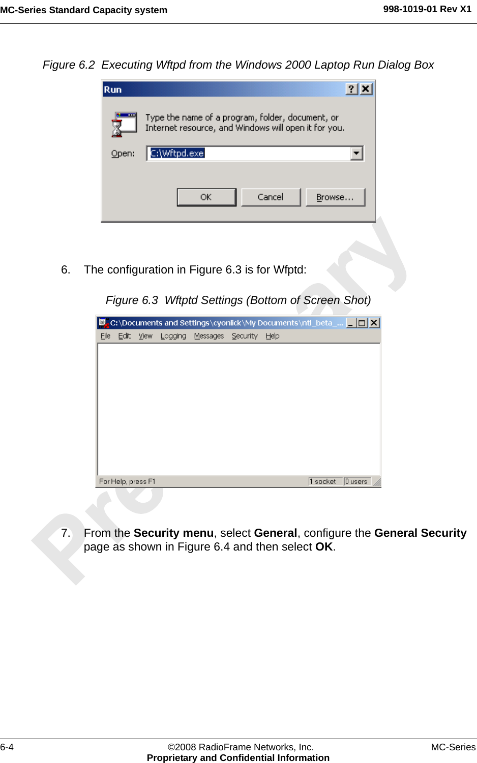 MC-Series Standard Capacity system 998-1019-01 Rev X16-4 ©2008 RadioFrame Networks, Inc. MC-SeriesProprietary and Confidential InformationFigure 6.2  Executing Wftpd from the Windows 2000 Laptop Run Dialog Box 6. The configuration in Figure 6.3 is for Wfptd:Figure 6.3  Wftptd Settings (Bottom of Screen Shot) 7. From the Security menu, select General, configure the General Security page as shown in Figure 6.4 and then select OK.