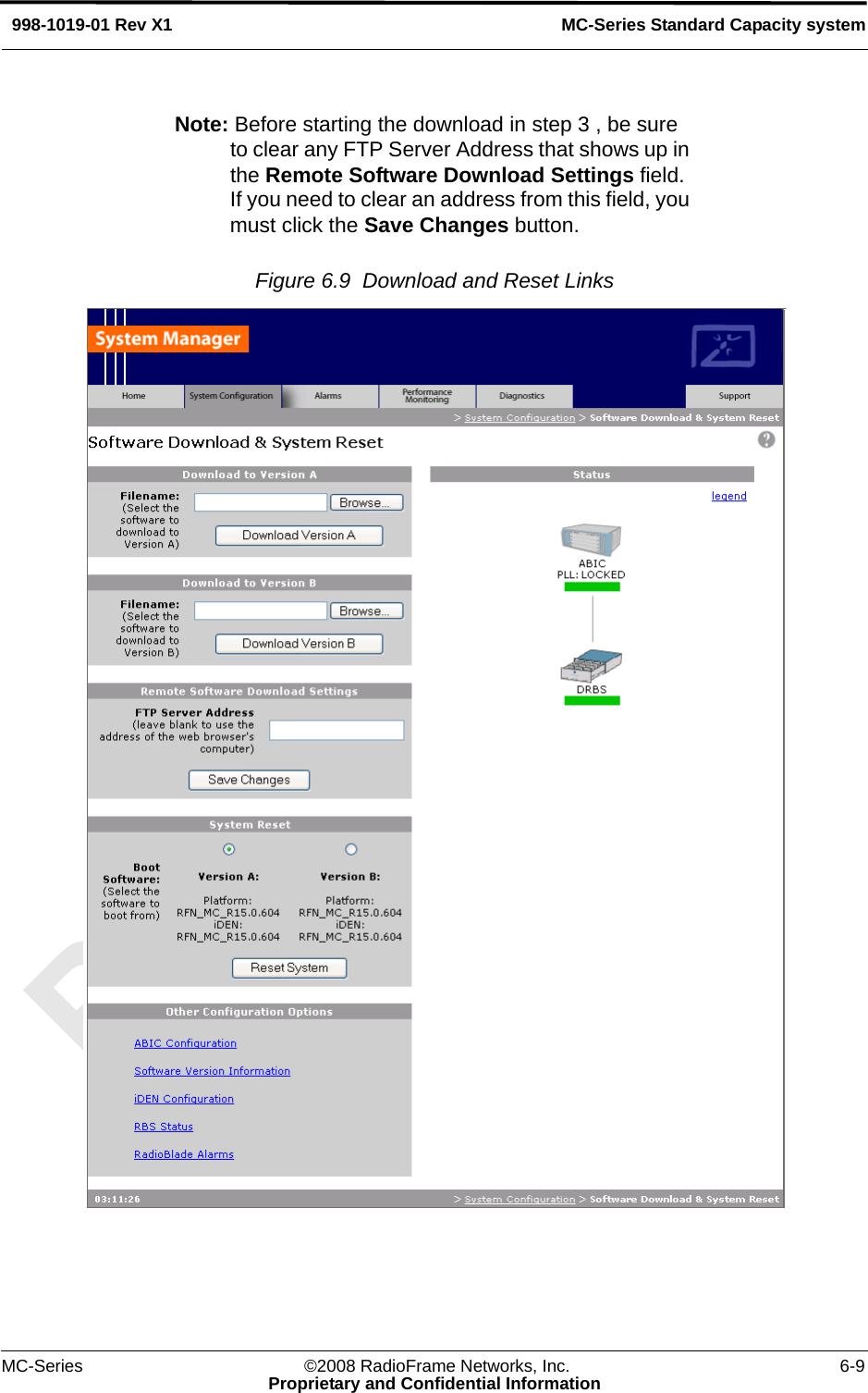 MC-Series ©2008 RadioFrame Networks, Inc. 6-9Proprietary and Confidential InformationMC-Series Standard Capacity system998-1019-01 Rev X1Note: Before starting the download in step 3 , be sure to clear any FTP Server Address that shows up in the Remote Software Download Settings field. If you need to clear an address from this field, you must click the Save Changes button.Figure 6.9  Download and Reset Links 