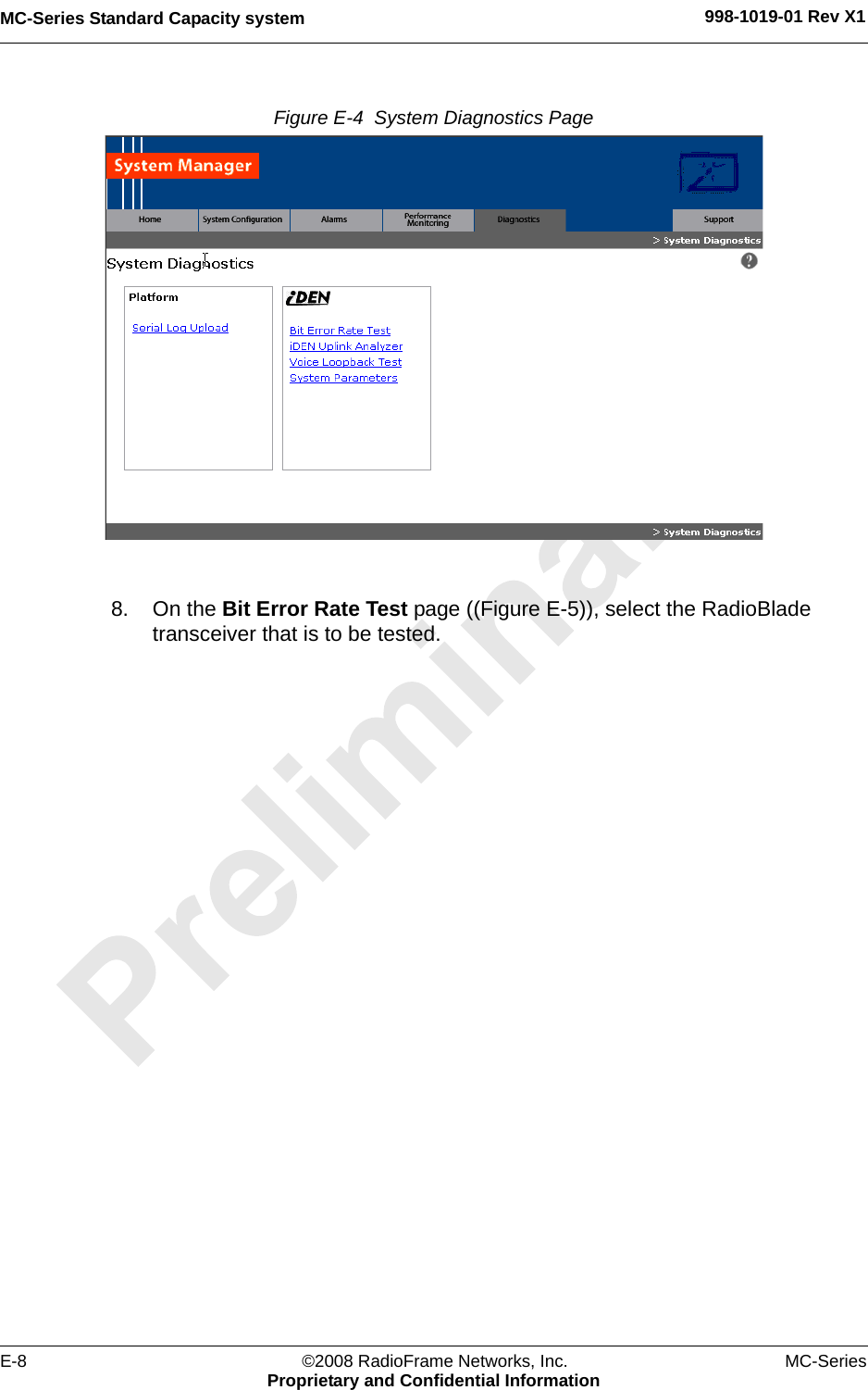 MC-Series Standard Capacity system 998-1019-01 Rev X1E-8 ©2008 RadioFrame Networks, Inc. MC-SeriesProprietary and Confidential InformationFigure E-4  System Diagnostics Page 8. On the Bit Error Rate Test page ((Figure E-5)), select the RadioBlade transceiver that is to be tested.