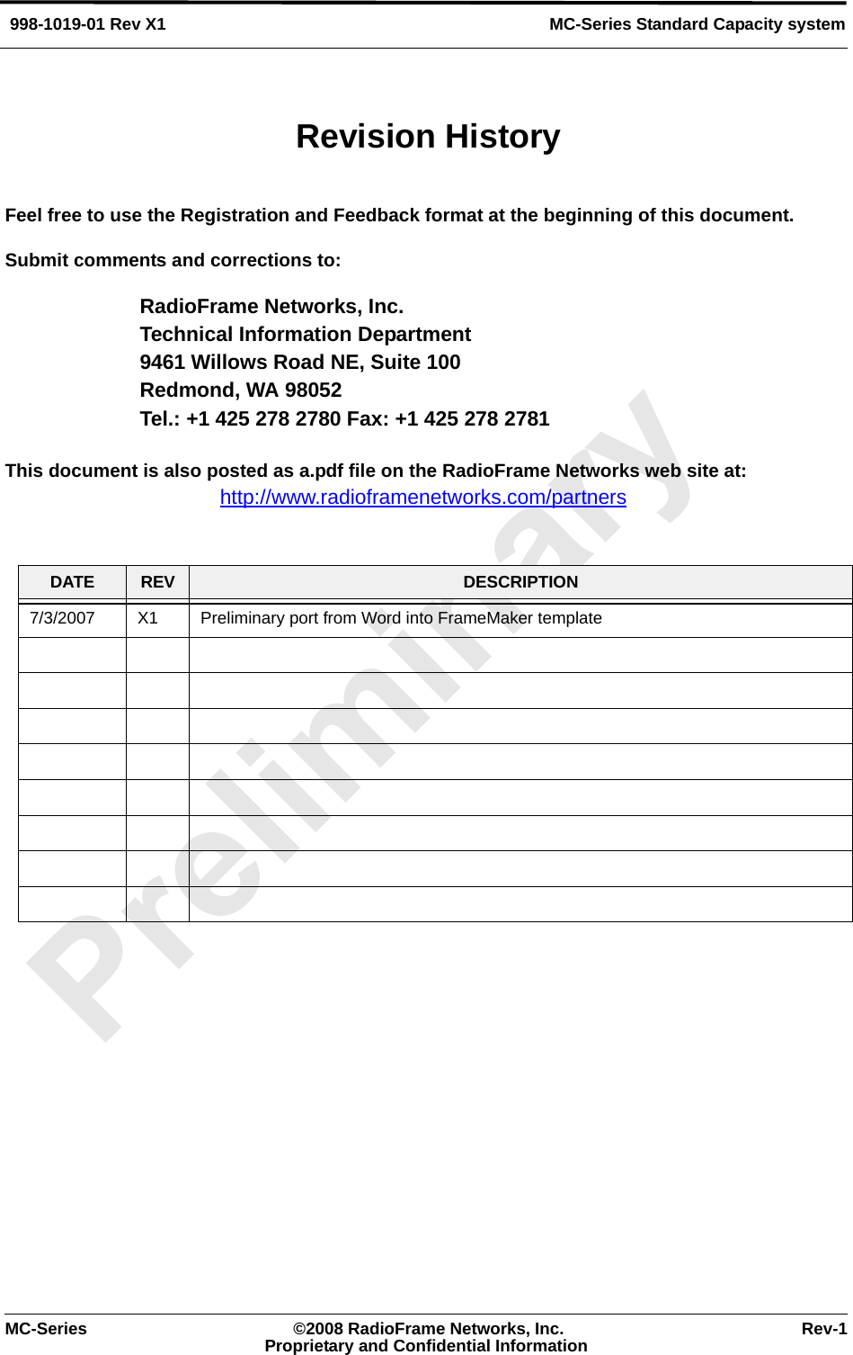 MC-Series Standard Capacity system998-1019-01 Rev X1MC-Series ©2008 RadioFrame Networks, Inc. Rev-1Proprietary and Confidential InformationFeel free to use the Registration and Feedback format at the beginning of this document. Submit comments and corrections to:RadioFrame Networks, Inc.Technical Information Department9461 Willows Road NE, Suite 100Redmond, WA 98052Tel.: +1 425 278 2780 Fax: +1 425 278 2781This document is also posted as a.pdf file on the RadioFrame Networks web site at:http://www.radioframenetworks.com/partners DATE REV DESCRIPTION7/3/2007 X1 Preliminary port from Word into FrameMaker templateRevision History