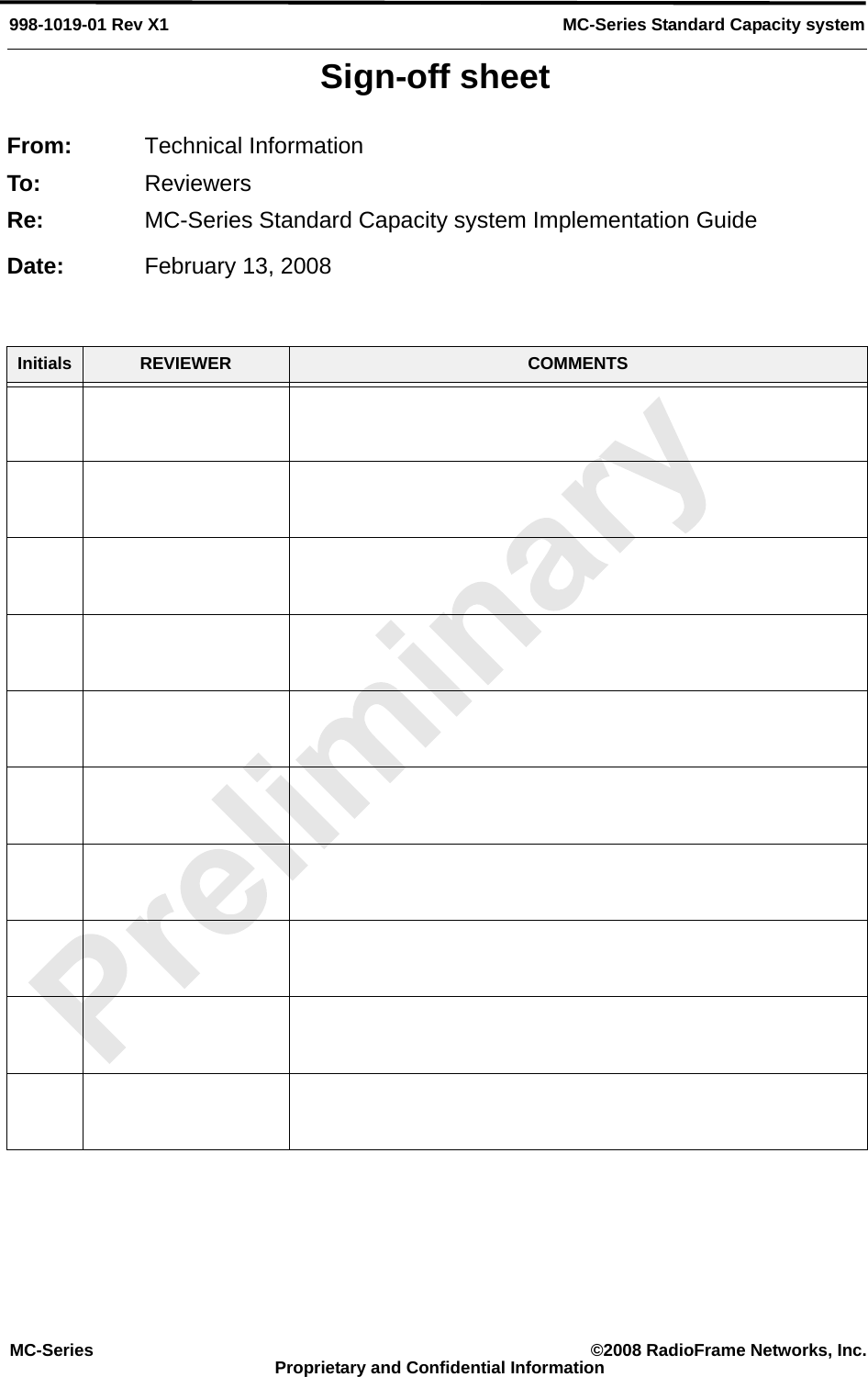 Sign-off sheetMC-Series ©2008 RadioFrame Networks, Inc.Proprietary and Confidential InformationMC-Series Standard Capacity system998-1019-01 Rev X1From: Technical InformationTo: ReviewersRe: MC-Series Standard Capacity system Implementation GuideDate: February 13, 2008 Initials REVIEWER COMMENTS
