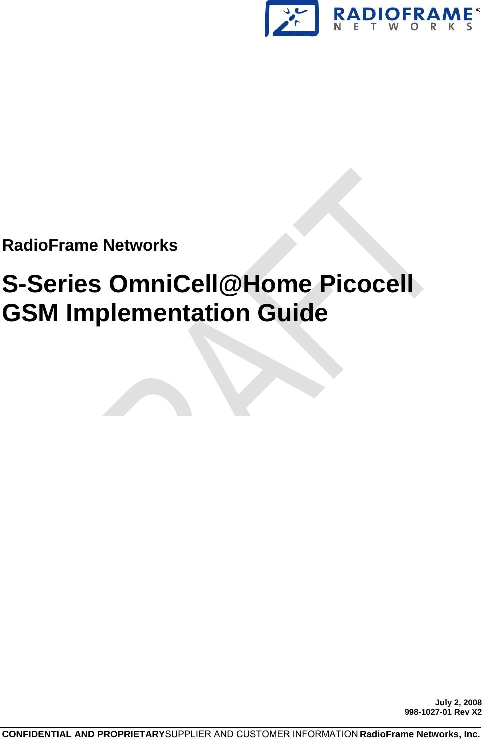    CONFIDENTIAL AND PROPRIETARYSUPPLIER AND CUSTOMER INFORMATION RadioFrame Networks, Inc. RadioFrame Networks S-Series OmniCell@Home Picocell GSM Implementation Guide     July 2, 2008998-1027-01 Rev X2 