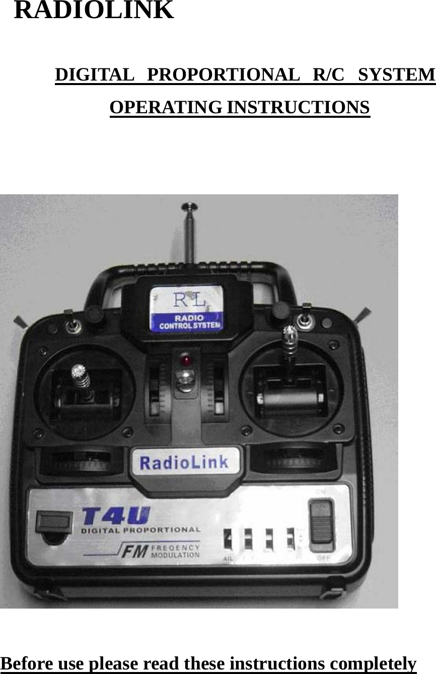  RADIOLINK     DIGITAL PROPORTIONAL R/C SYSTEM OPERATING INSTRUCTIONS     Before use please read these instructions completely  