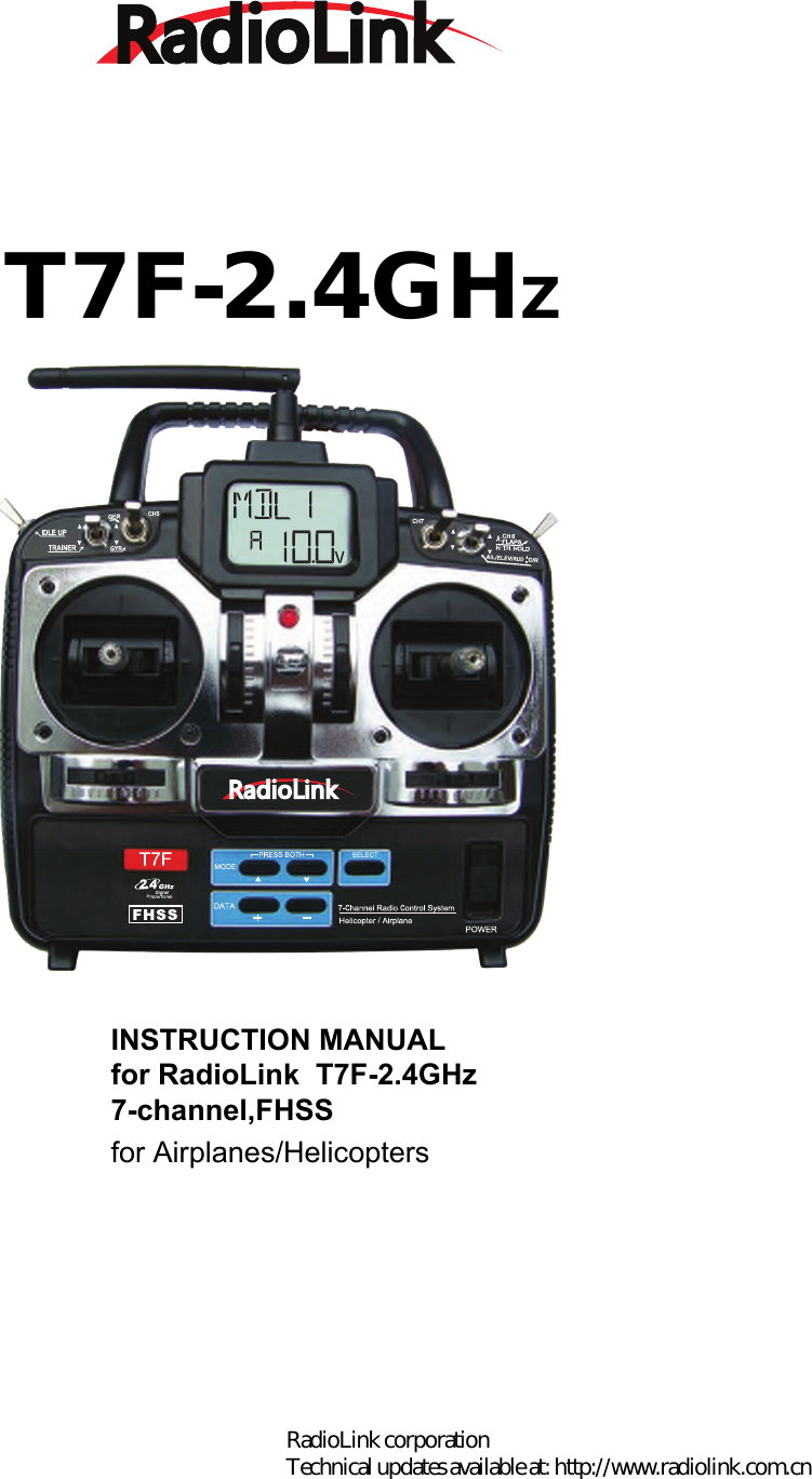 T7F-2.4GHZINSTRUCTION MANUALfor RadioLink  T7F-2.4GHz7-channel,FHSSfor Airplanes/HelicoptersRadioLink corporation Technical updates available at: http://www.radiolink.com.cn