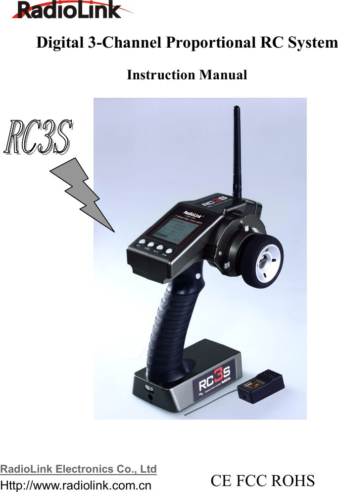    Digital 3-Channel Proportional RC System Instruction Manual                                                                                                RadioLink Electronics Co., Ltd                                                Http://www.radiolink.com.cn              CE FCC ROHS 