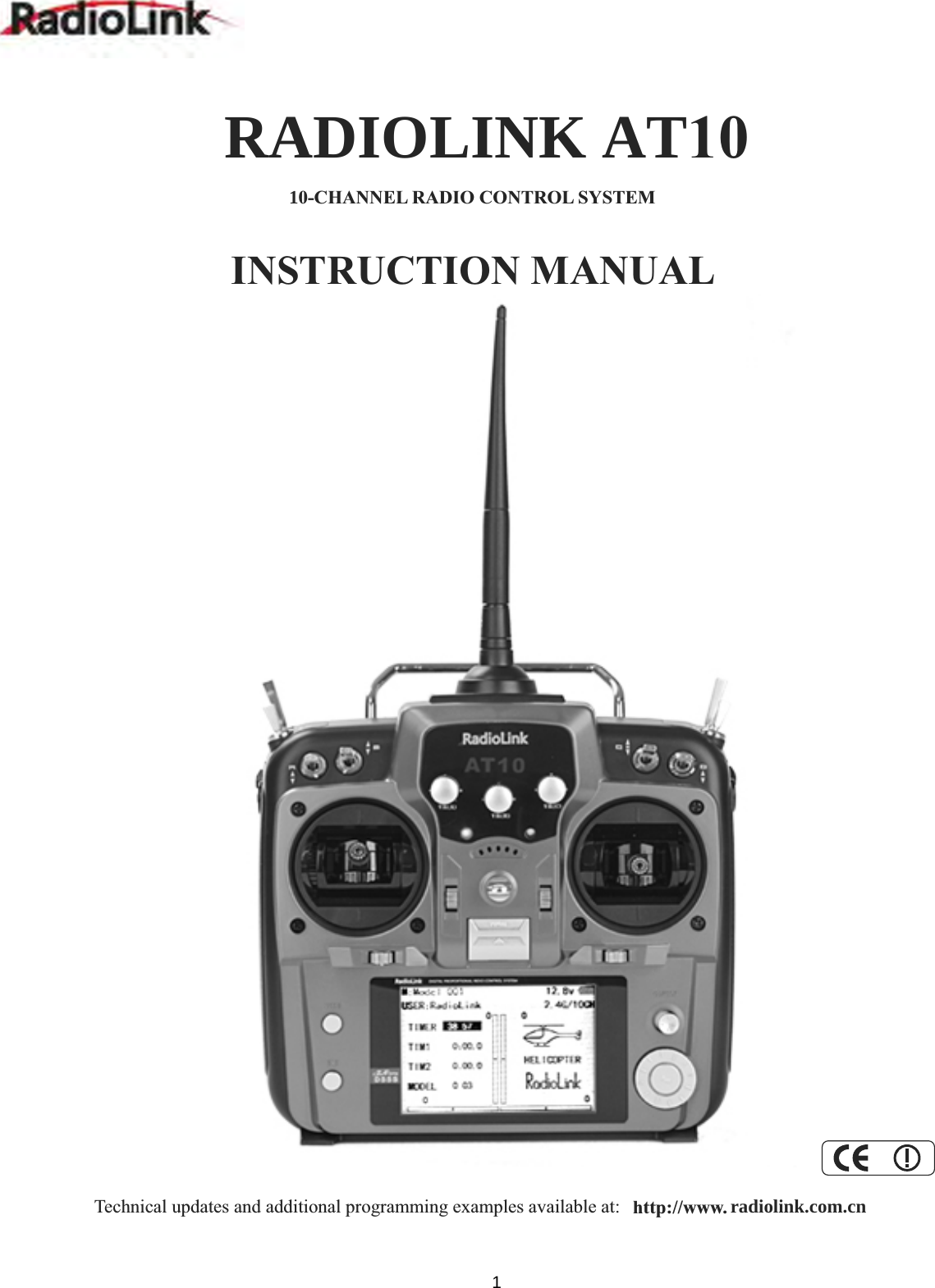   RADIOLINK AT10 10-CHANNEL RADIO CONTROL SYSTEM INSTRUCTION MANUALTechnical updates and additional programming examples available at:  http://www. radiolink.com.cn                           1