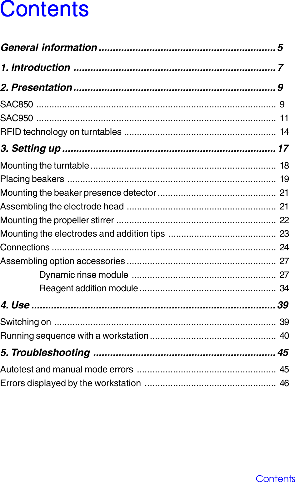 ContentsContentsContentsContentsContentsContentsGeneral information ............................................................... 51. Introduction ........................................................................ 72. Presentation ........................................................................ 9SAC850 ............................................................................................. 9SAC950 ............................................................................................. 11RFID technology on turntables ........................................................... 143. Setting up ............................................................................ 17Mounting the turntable ........................................................................ 18Placing beakers ................................................................................. 19Mounting the beaker presence detector .............................................. 21Assembling the electrode head .......................................................... 21Mounting the propeller stirrer .............................................................. 22Mounting the electrodes and addition tips .......................................... 23Connections ....................................................................................... 24Assembling option accessories .......................................................... 27Dynamic rinse module ........................................................ 27Reagent addition module ..................................................... 344. Use ....................................................................................... 39Switching on ...................................................................................... 39Running sequence with a workstation ................................................. 405. Troubleshooting ................................................................. 45Autotest and manual mode errors ...................................................... 45Errors displayed by the workstation ................................................... 46