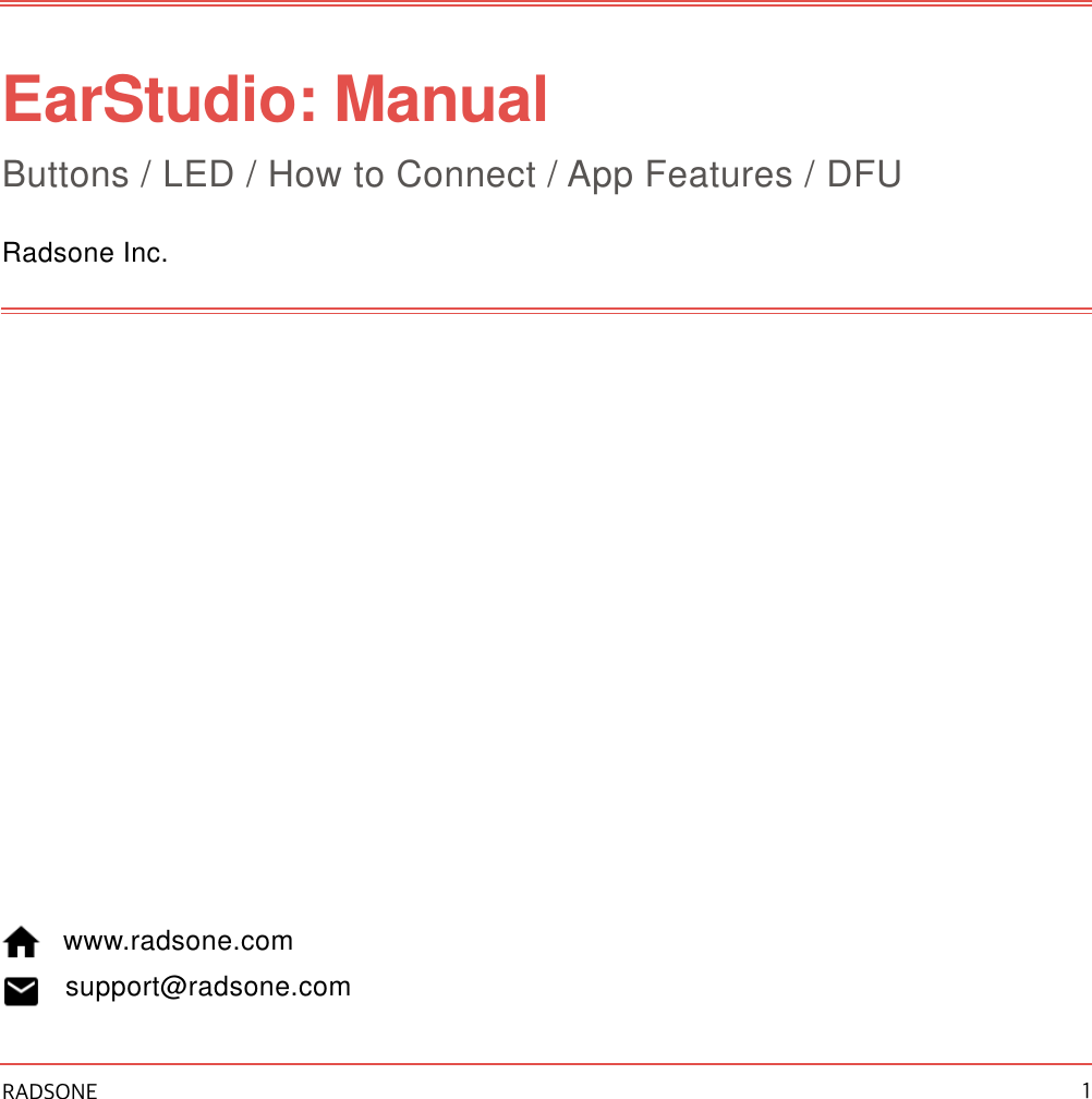 EarStudio: Manual Buttons / LED / How to Connect / App Features / DFU Radsone Inc.    www.radsone.com support@radsone.com!RADSONE 1
