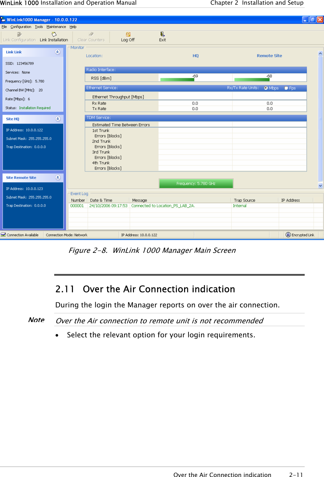 WinLink 1000 Installation and Operation Manual  Chapter  2  Installation and Setup  Figure  2-8.  WinLink 1000 Manager Main Screen 2.11 Over the Air Connection indication During the login the Manager reports on over the air connection.  NoteOver the Air connection to remote unit is not recommended  • Select the relevant option for your login requirements.   Over the Air Connection indication  2-11 