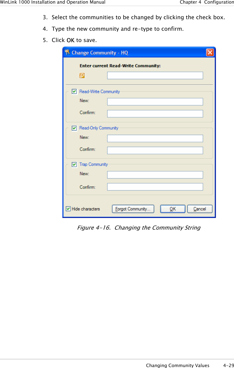 WinLink 1000 Installation and Operation Manual  Chapter  4  Configuration 3. Select the communities to be changed by clicking the check box. 4. Type the new community and re-type to confirm.  5. Click OK to save.  Figure  4-16.  Changing the Community String  Changing Community Values  4-29 